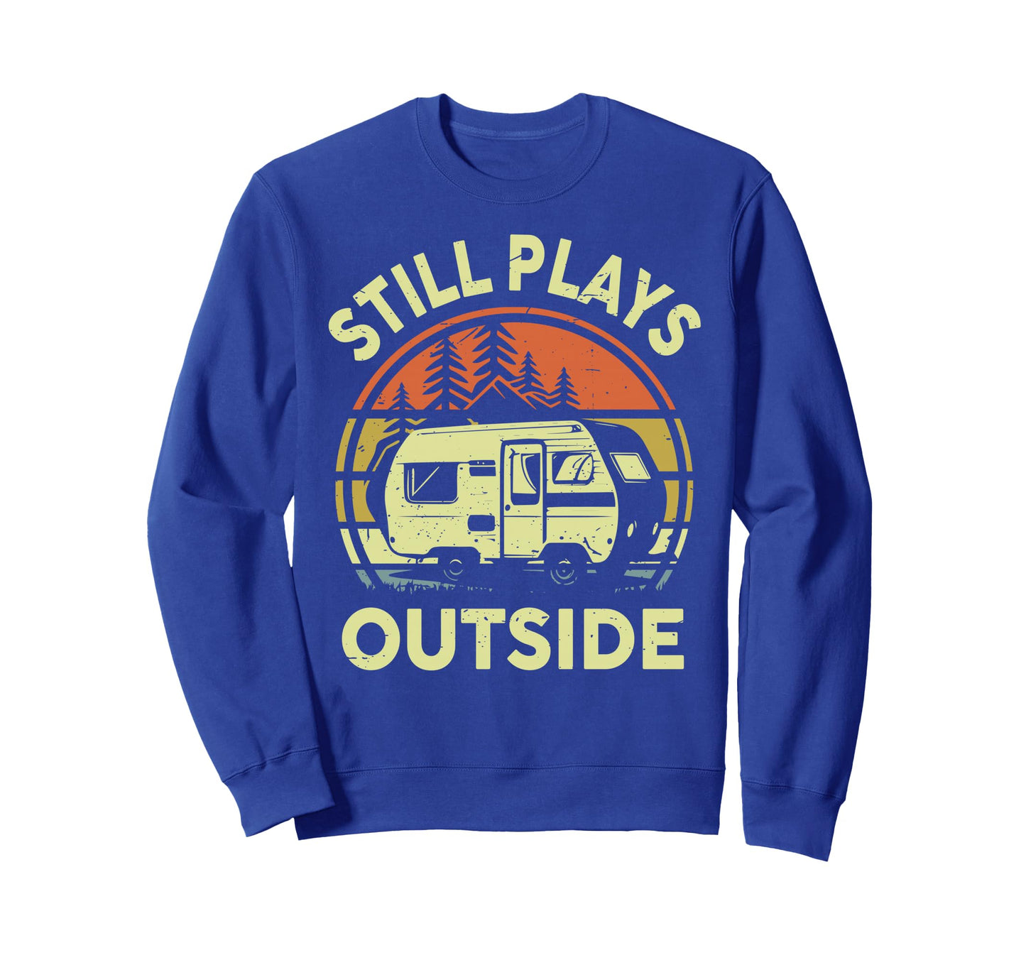 Rv Camping Family Still Plays Sweatshirt - Novelty Apparel Men Women - T-Shirt, Sweatshirt, Hoodie