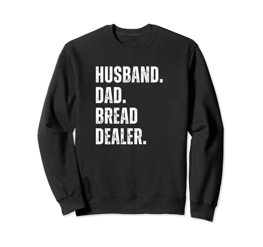 Bread Dealer Husband Dad Shirts T-Shirt - Graphic Print Unisex - T-Shirt, Sweatshirt, Hoodie