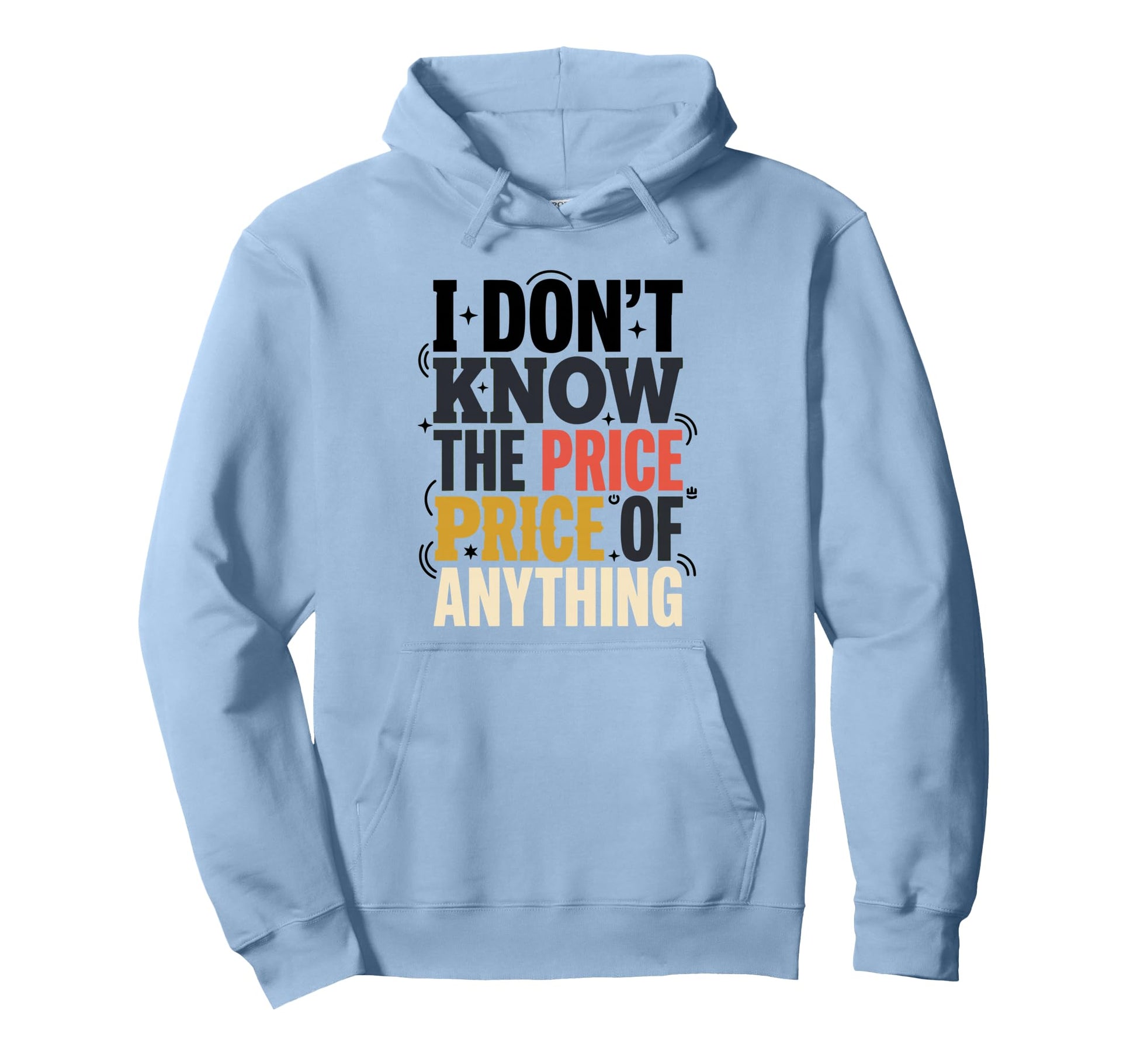 I Dont Know Price Anything Funny Hoodie - Fun Novelty Design Men Women - T-Shirt, Sweatshirt, Hoodie