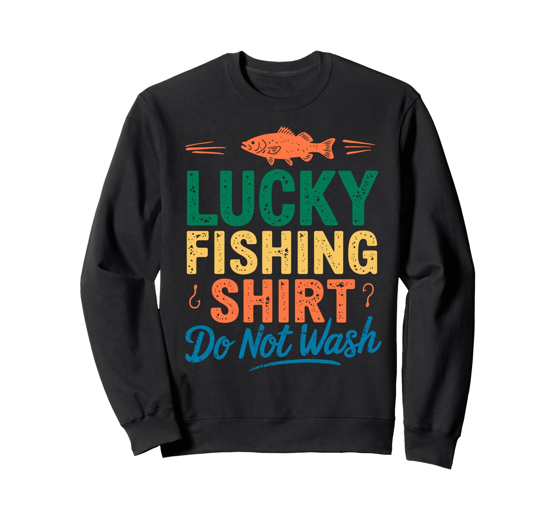 Lucky Fishing Do Not Wash Bass Sweatshirt - Unique Graphic Men Women - T-Shirt, Sweatshirt, Hoodie