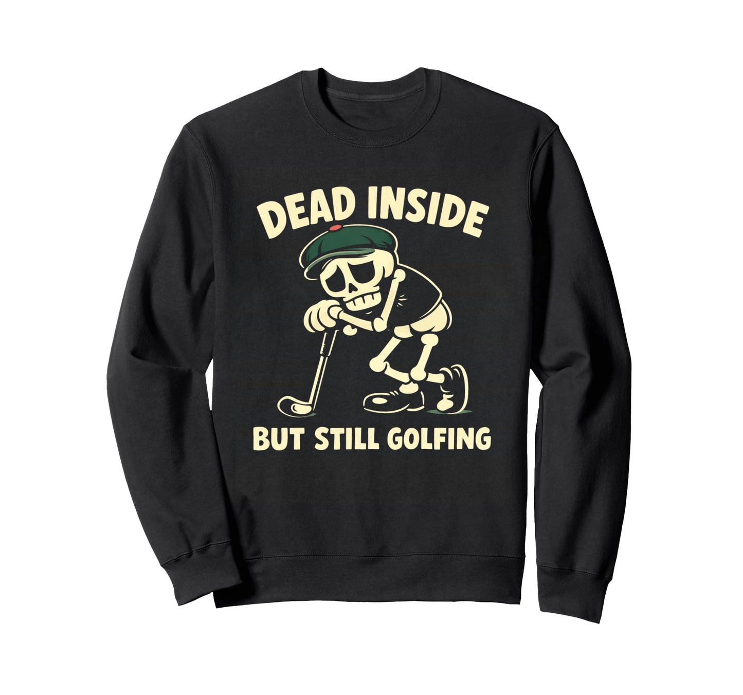 Dead Inside But Still Golfing Sweatshirt - Aesthetic Graphic for Adults - T-Shirt, Sweatshirt, Hoodie