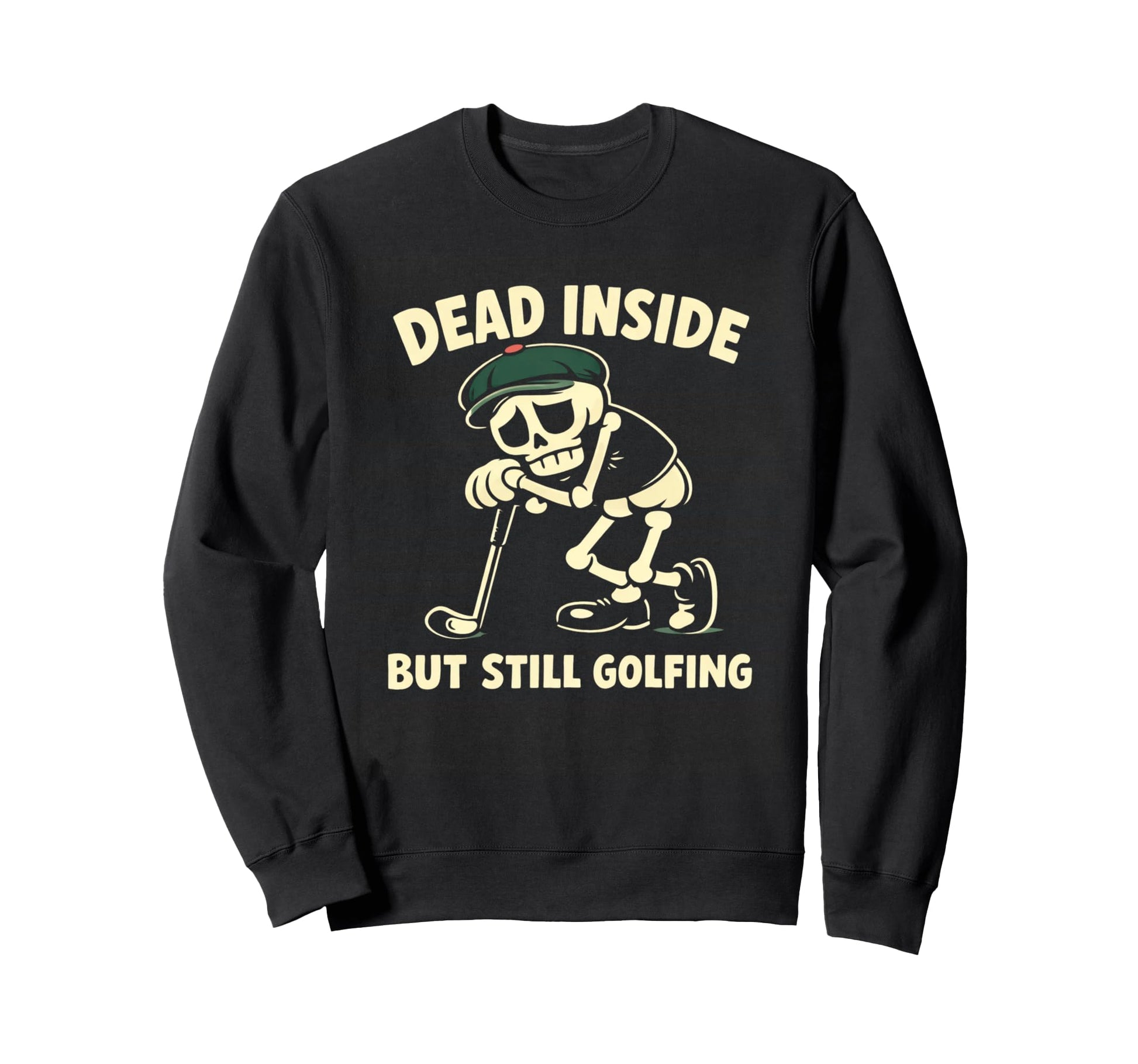 Dead Inside But Still Golfing Sweatshirt - Aesthetic Graphic for Adults - T-Shirt, Sweatshirt, Hoodie