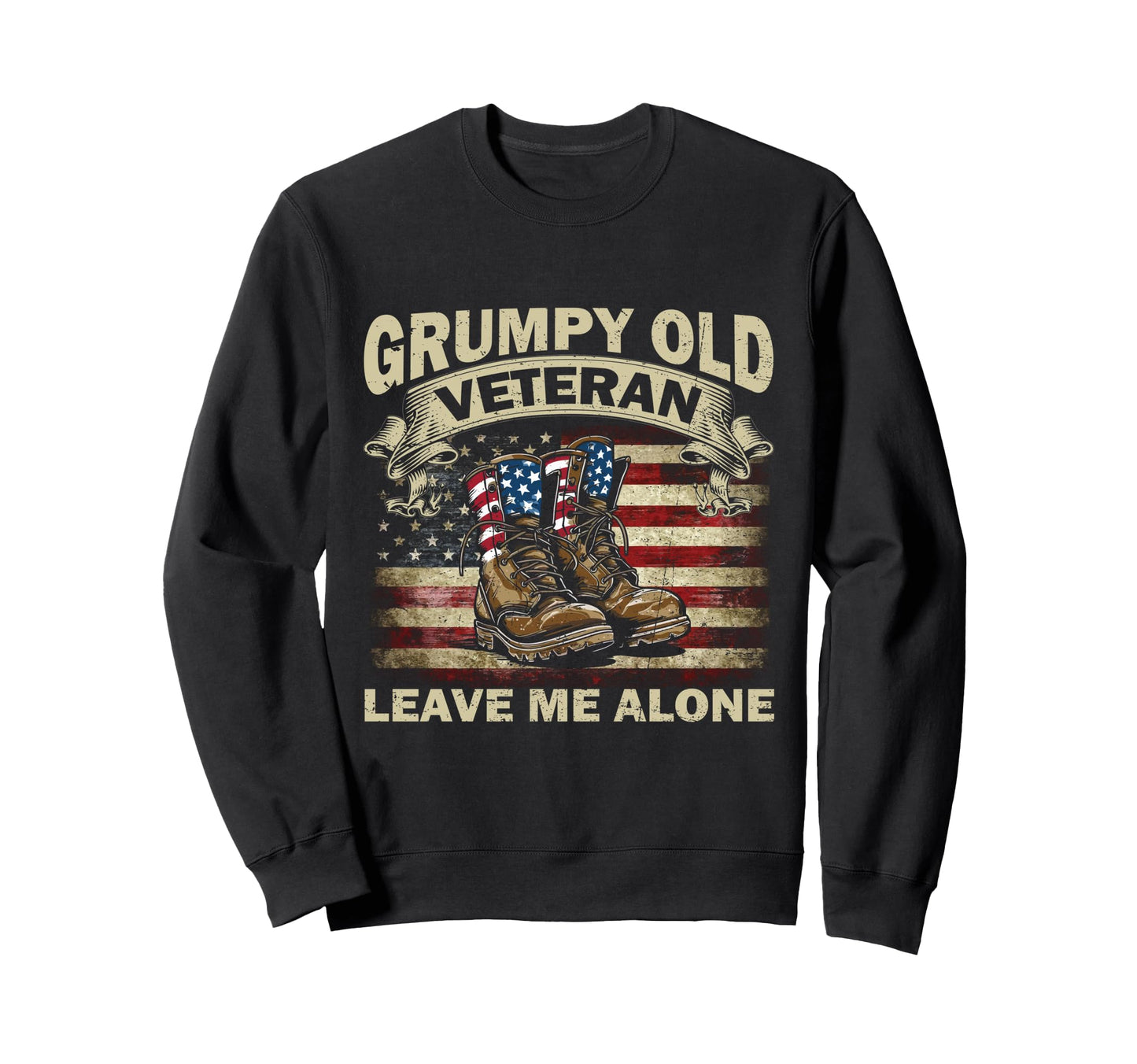 Patriotic Grumpy Old Veteran Leave Sweatshirt - Graphic Print for Adults - T-Shirt, Sweatshirt, Hoodie