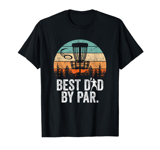 Best Dad Par Disc Golf Dad Fathers T-Shirt - Casual Everyday Wear Unisex - T-Shirt, Sweatshirt, Hoodie