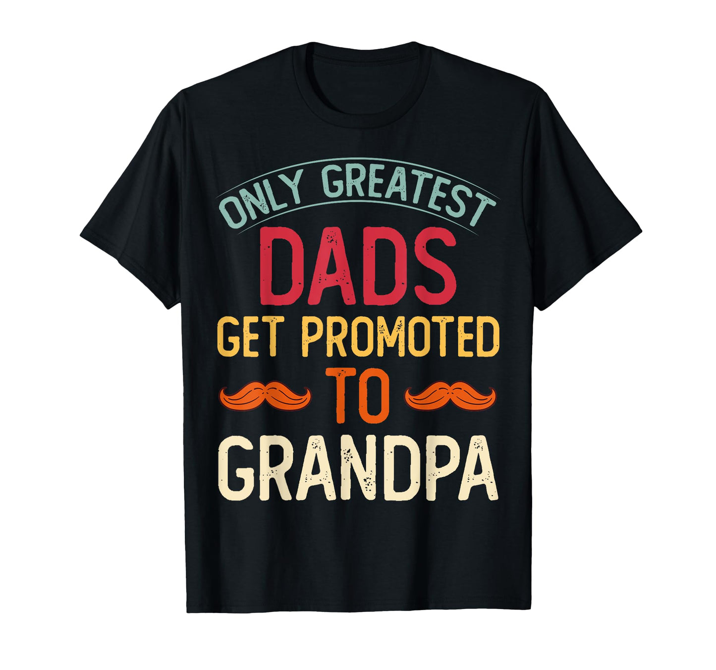 Only Greatest Dads Get Promoted To T-Shirt - Aesthetic Graphic for Adults - T-Shirt, Sweatshirt, Hoodie