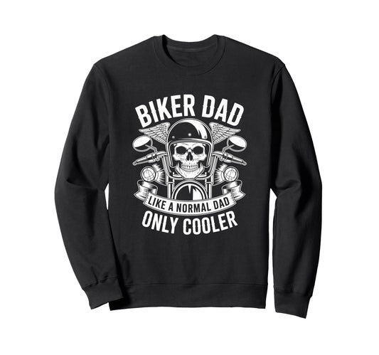 Biker Dad Like Normal Dad Only Sweatshirt - Novelty Apparel Men Women - T-Shirt, Sweatshirt, Hoodie