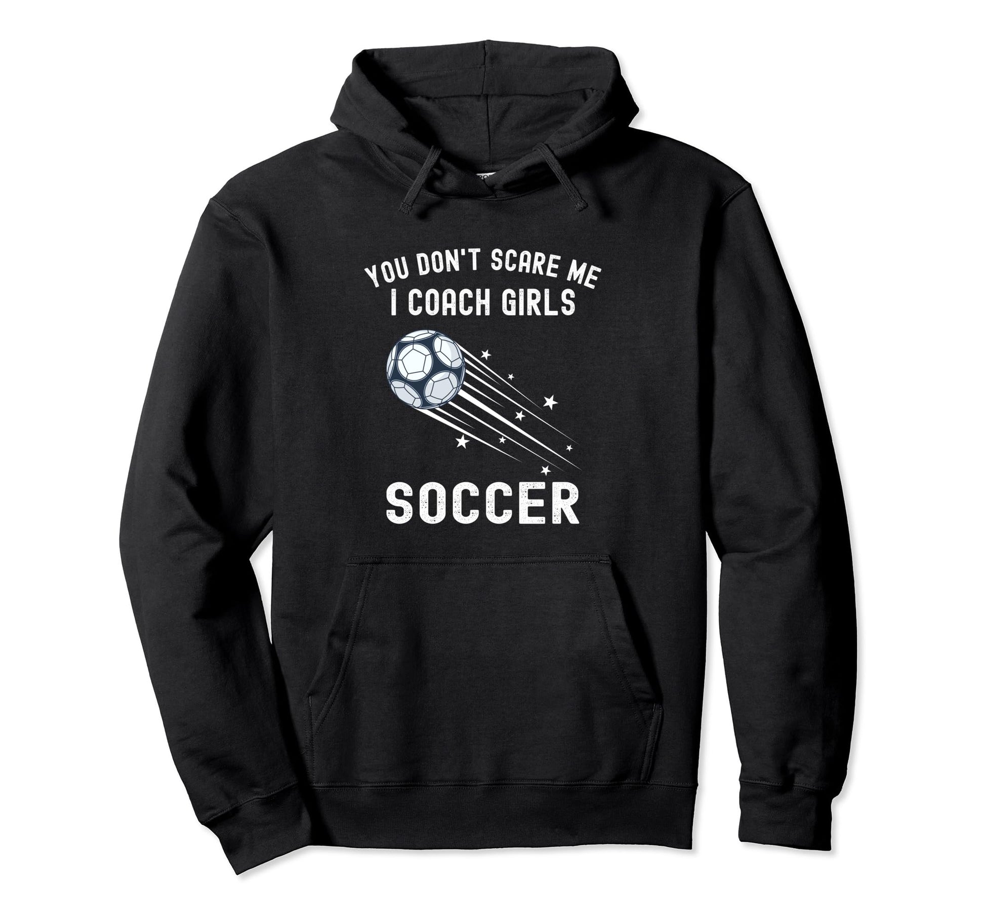 Funny Soccer Coach You Dont Scare Hoodie - Casual Everyday Wear for Adults - T-Shirt, Sweatshirt, Hoodie