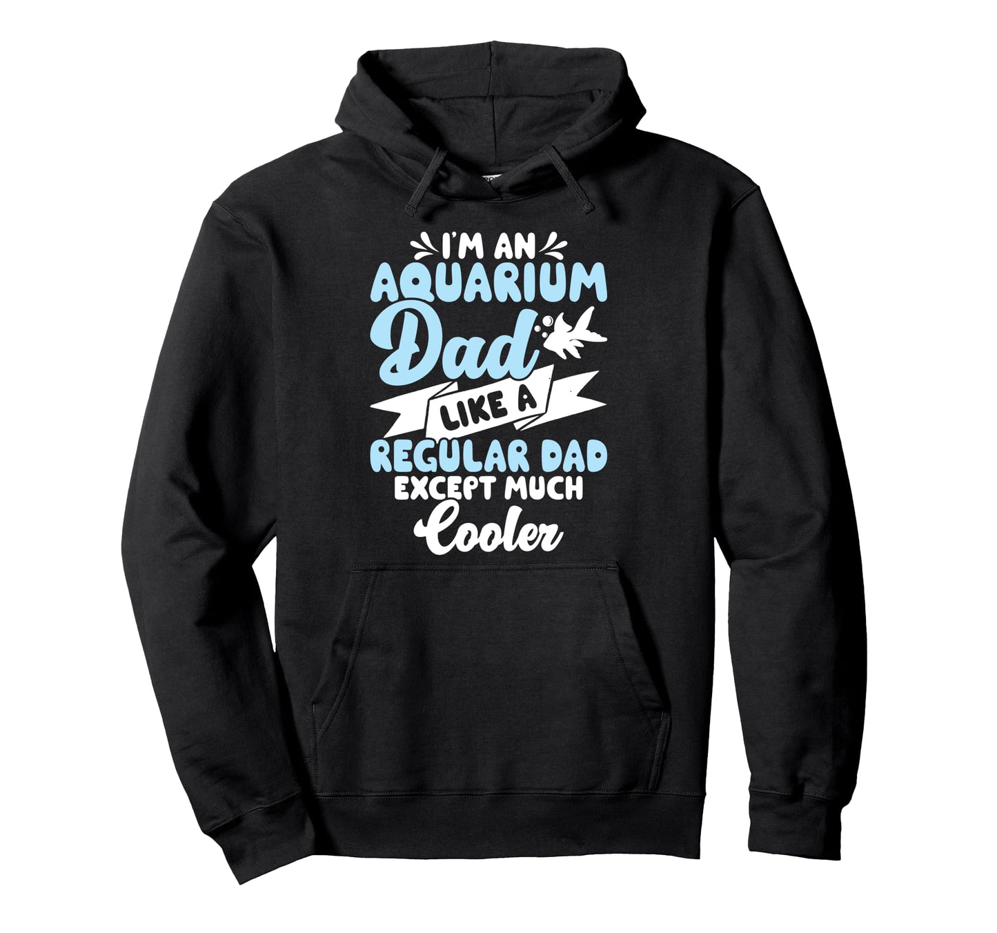 Im Aquarium Dad Like Regular Dad Except Hoodie - Trendy Graphic for Adults - T-Shirt, Sweatshirt, Hoodie