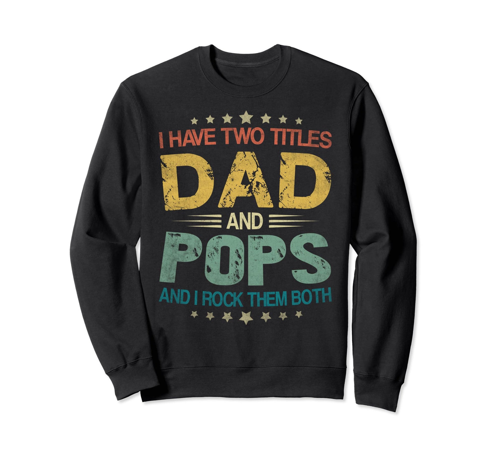 I Have Two Titles Dad And Pops Sweatshirt - Custom Art Print Men Women - T-Shirt, Sweatshirt, Hoodie