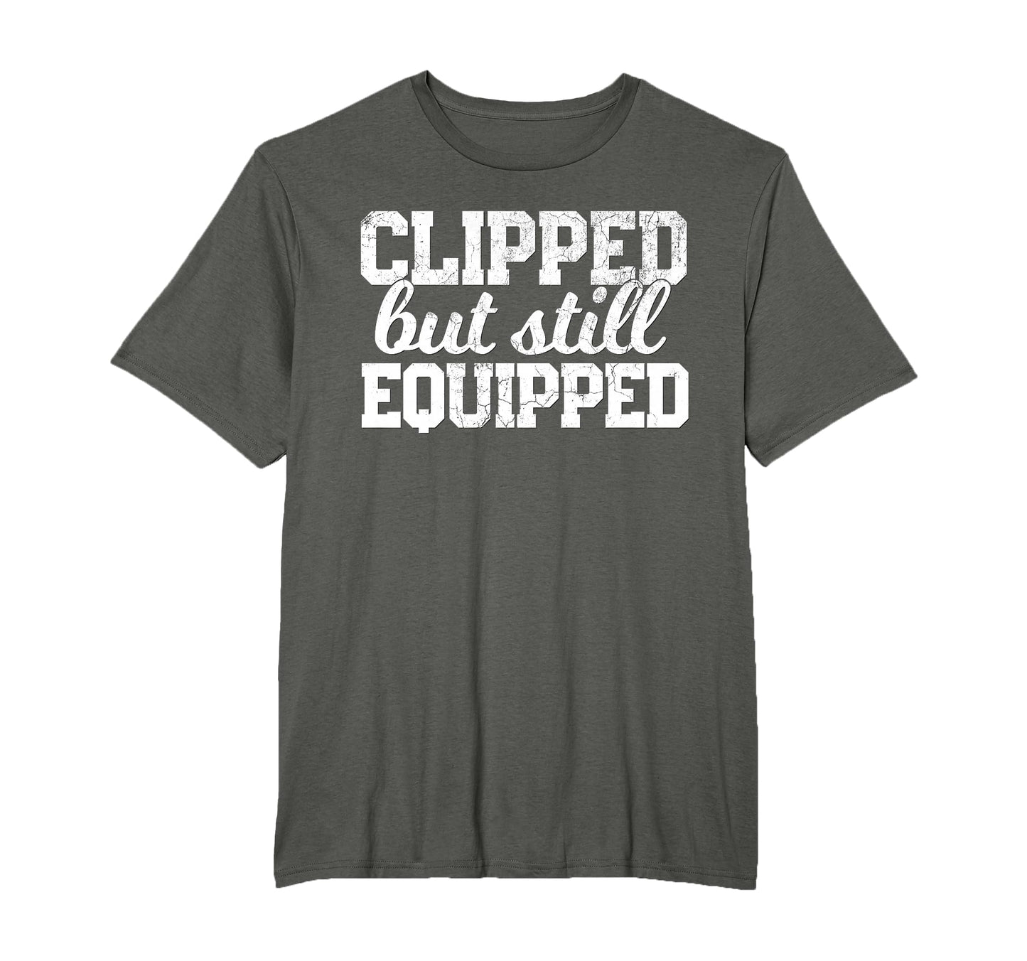 Clipped But Still Equipped Funny Post T-Shirt - Trendy Graphic Men Women - T-Shirt, Sweatshirt, Hoodie