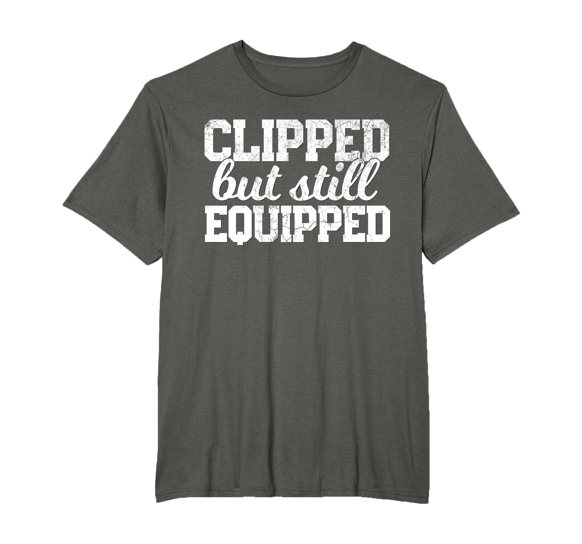 Clipped But Still Equipped Funny Post T-Shirt - Trendy Graphic Men Women - T-Shirt, Sweatshirt, Hoodie