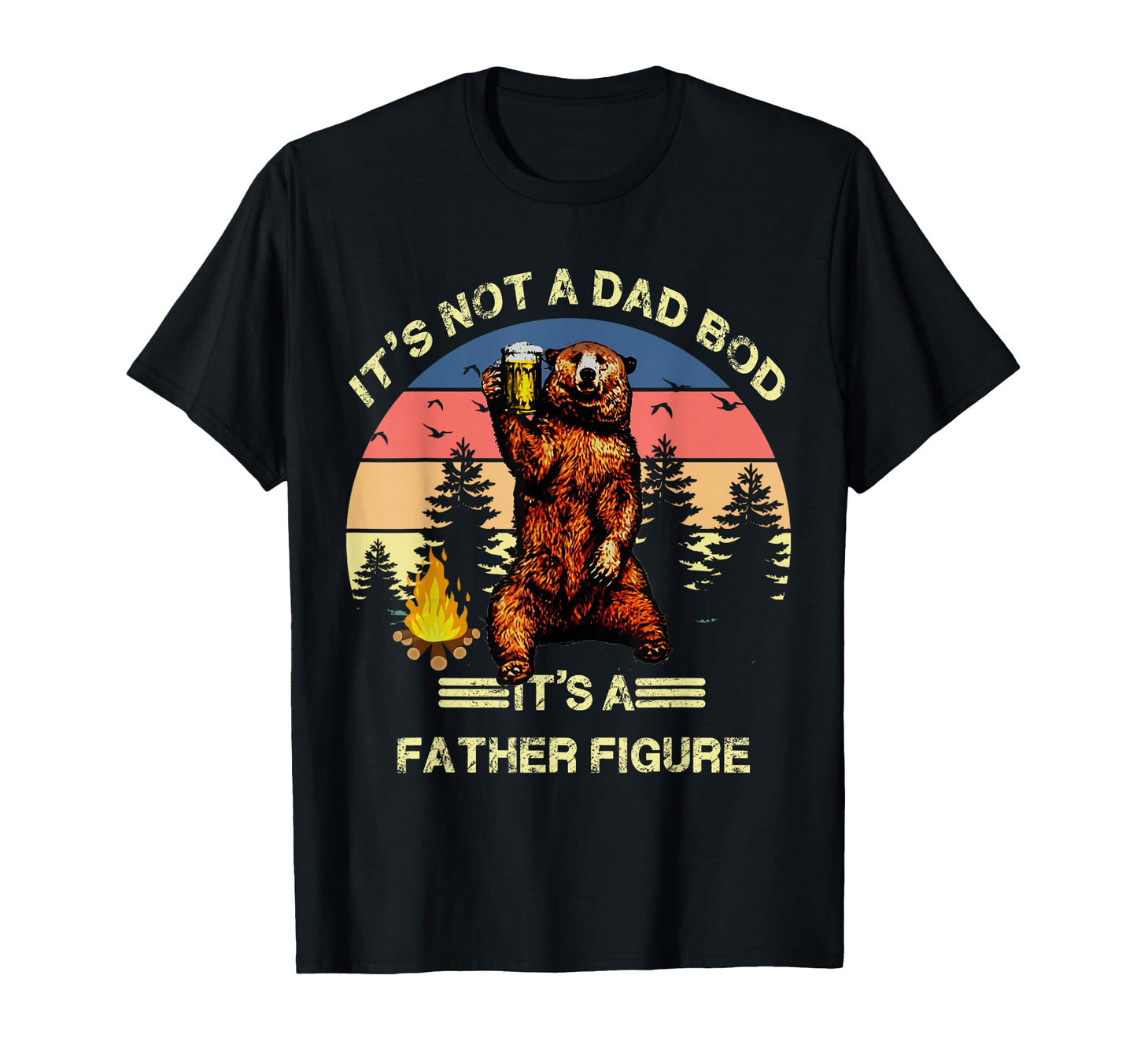 Its Not Dad Bod Its Father Figure Funny T-Shirt - Streetwear Style Unisex - T-Shirt, Sweatshirt, Hoodie