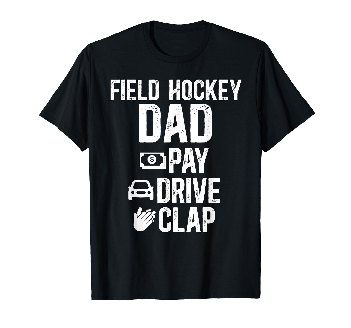 Field Hockey Dad Pay Drive Clap Field T-Shirt - Novelty Apparel for Adults - T-Shirt, Sweatshirt, Hoodie