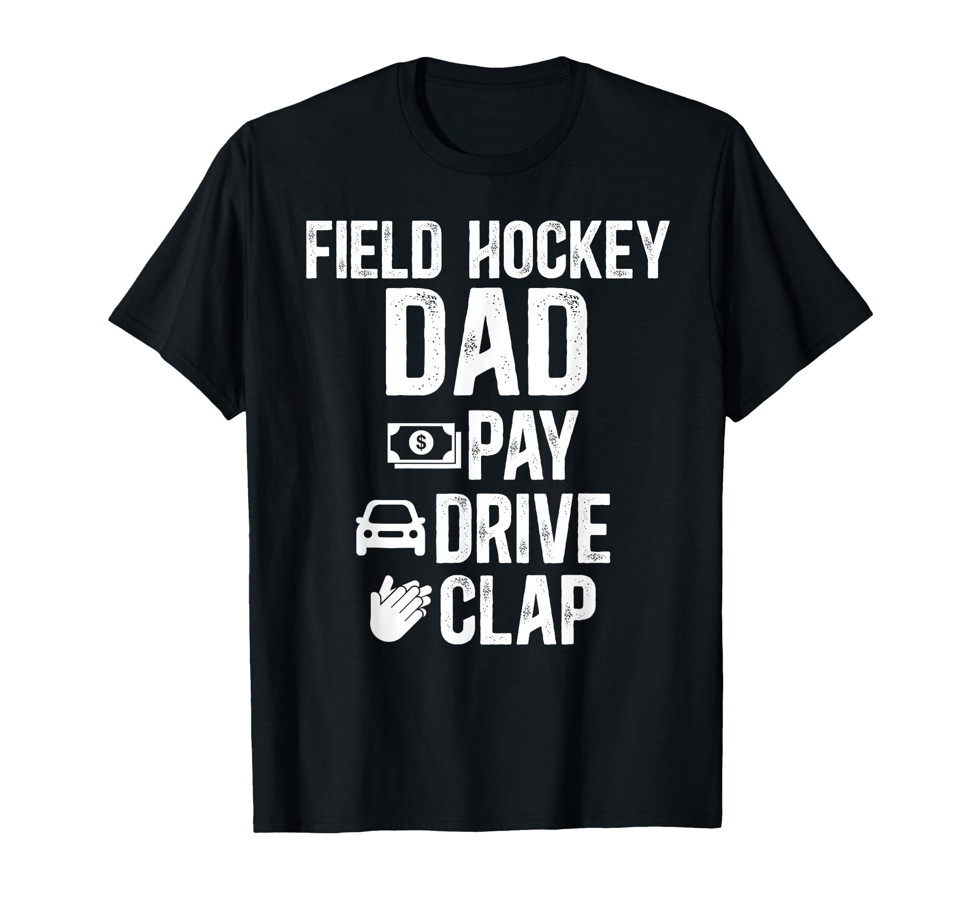 Field Hockey Dad Pay Drive Clap Field T-Shirt - Novelty Apparel for Adults - T-Shirt, Sweatshirt, Hoodie