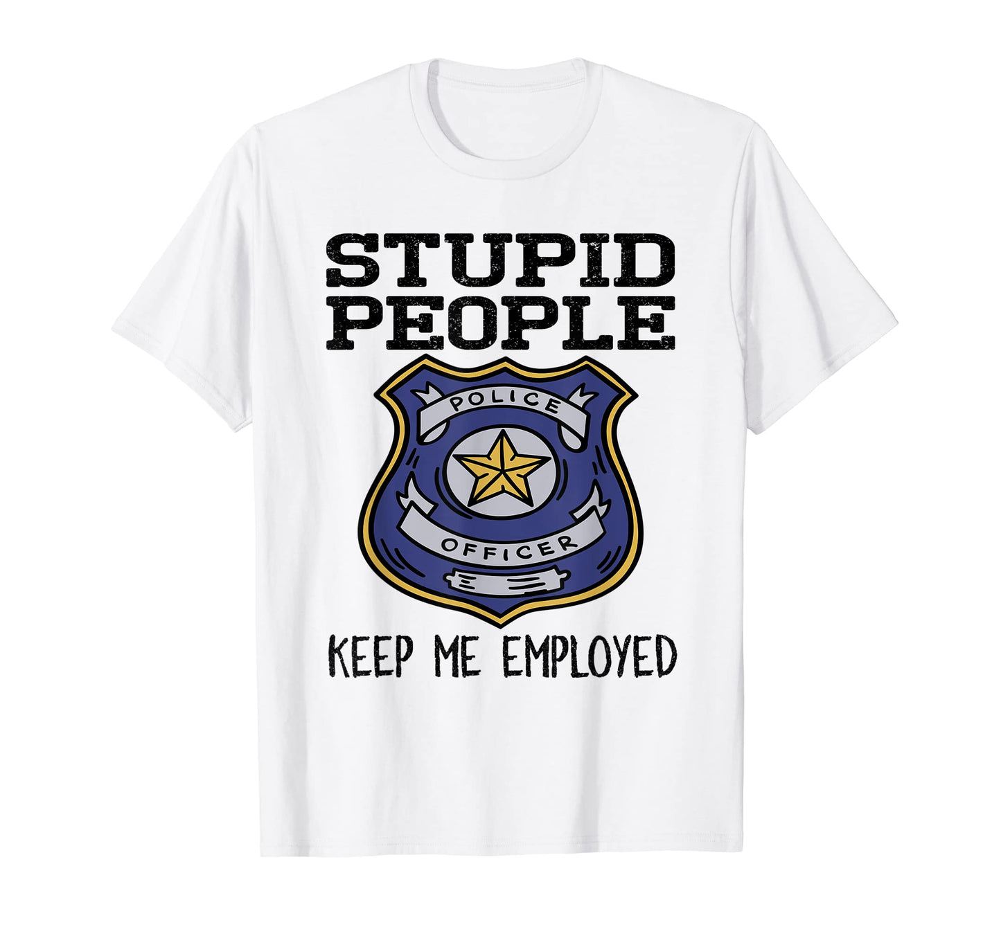 Funny Police Officer Stupid People T-Shirt - Streetwear Style for Adults - T-Shirt, Sweatshirt, Hoodie