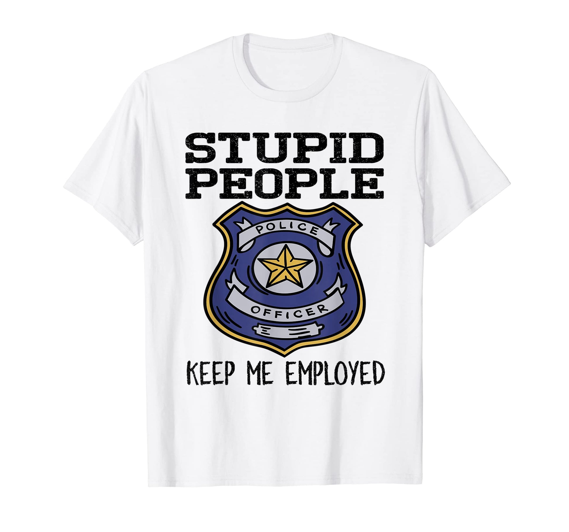 Funny Police Officer Stupid People T-Shirt - Streetwear Style for Adults - T-Shirt, Sweatshirt, Hoodie