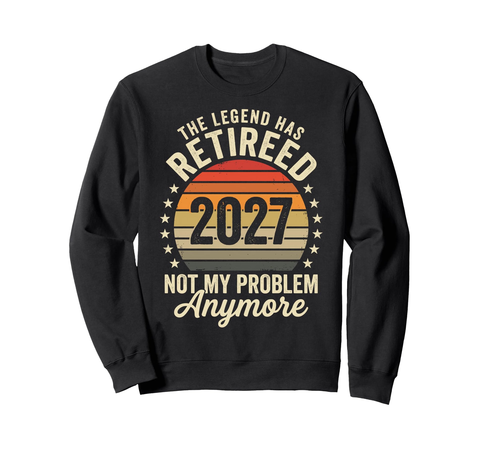 Legend Has Retired 2027 Not My Sweatshirt - Custom Art Print for Adults - T-Shirt, Sweatshirt, Hoodie