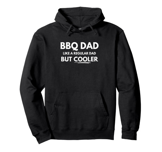 Bbq Dad Like Regular Dad But Cooler Hoodie - Streetwear Style Unisex - T-Shirt, Sweatshirt, Hoodie