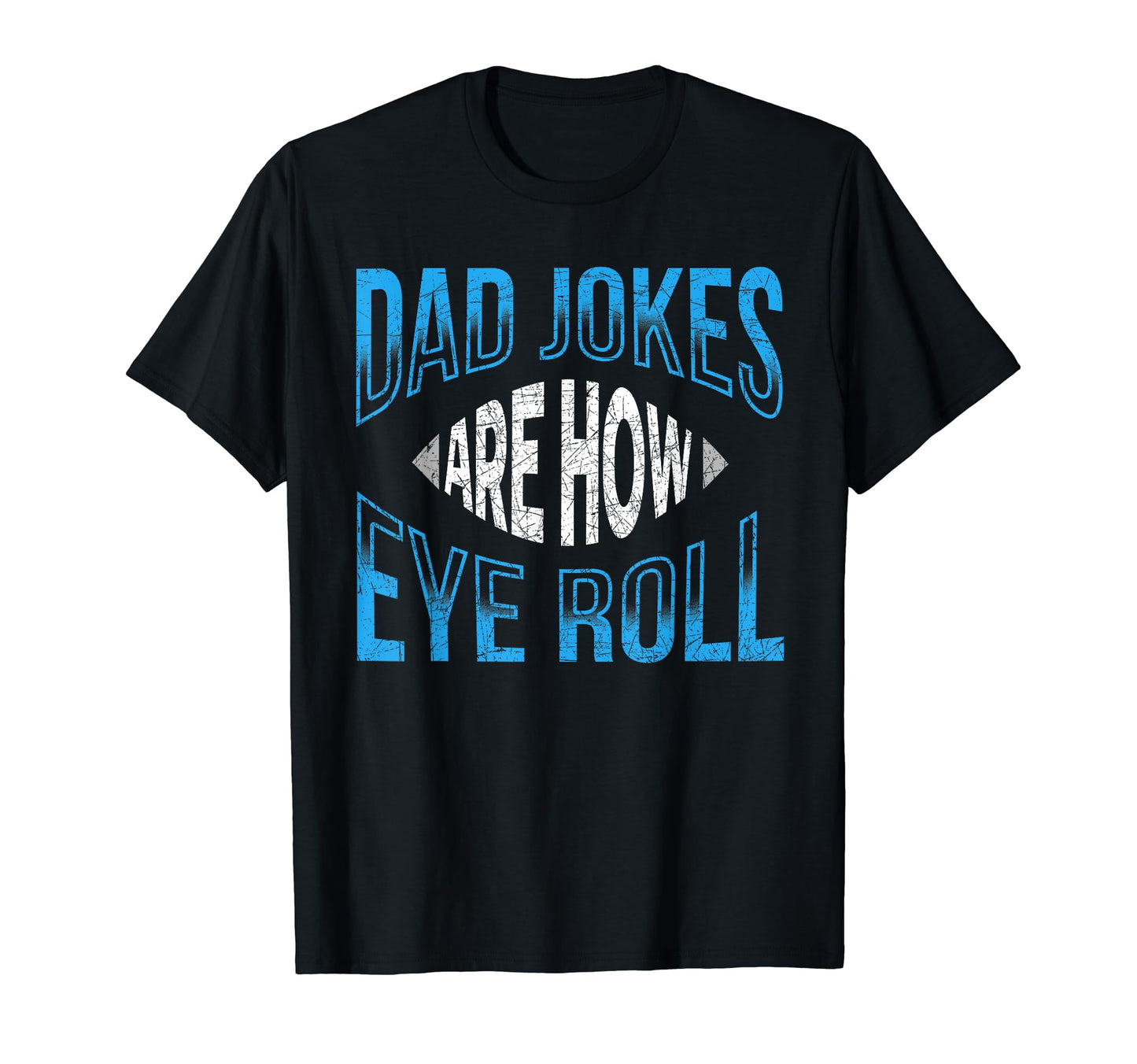 Dad Jokes Are How Eye Roll Sarcastic Rad T-Shirt - Unique Graphic Unisex - T-Shirt, Sweatshirt, Hoodie