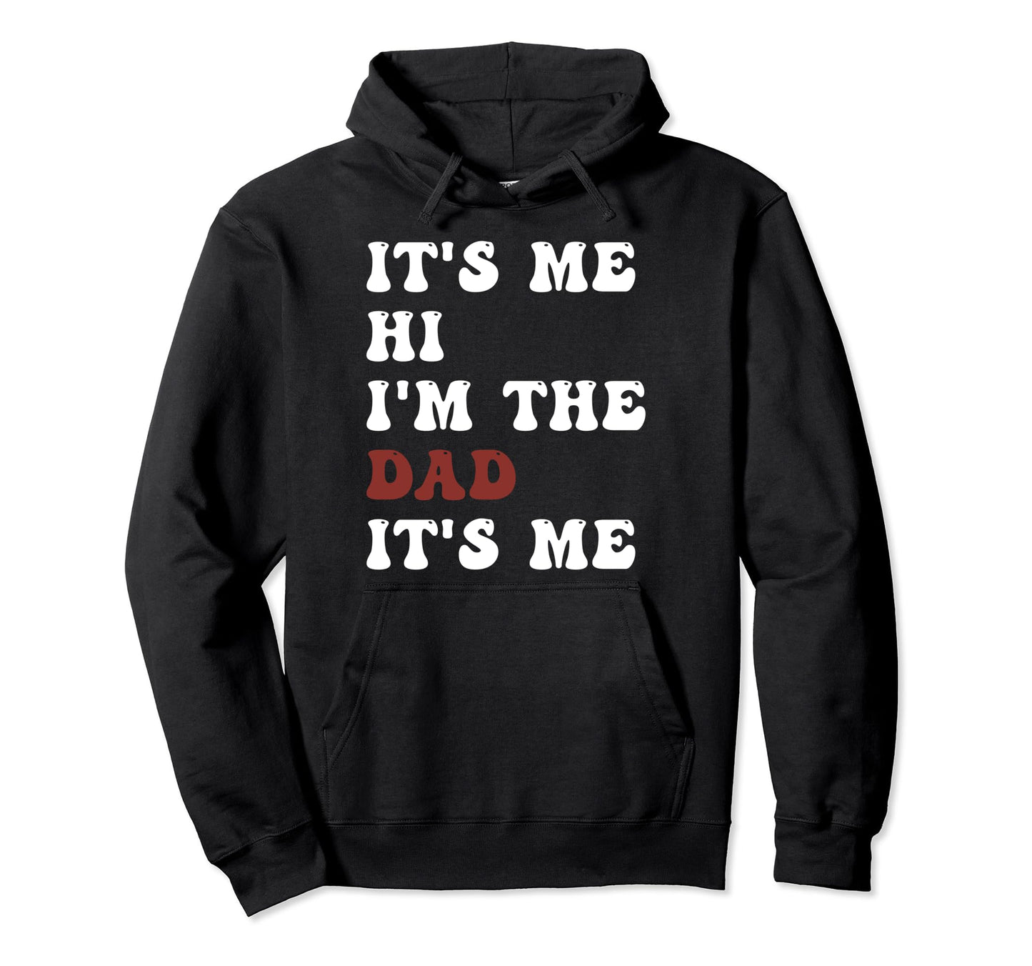 Fathers Day Funny Its Me Hi Im Dad Its Me Hoodie - Graphic Print Men Women - T-Shirt, Sweatshirt, Hoodie