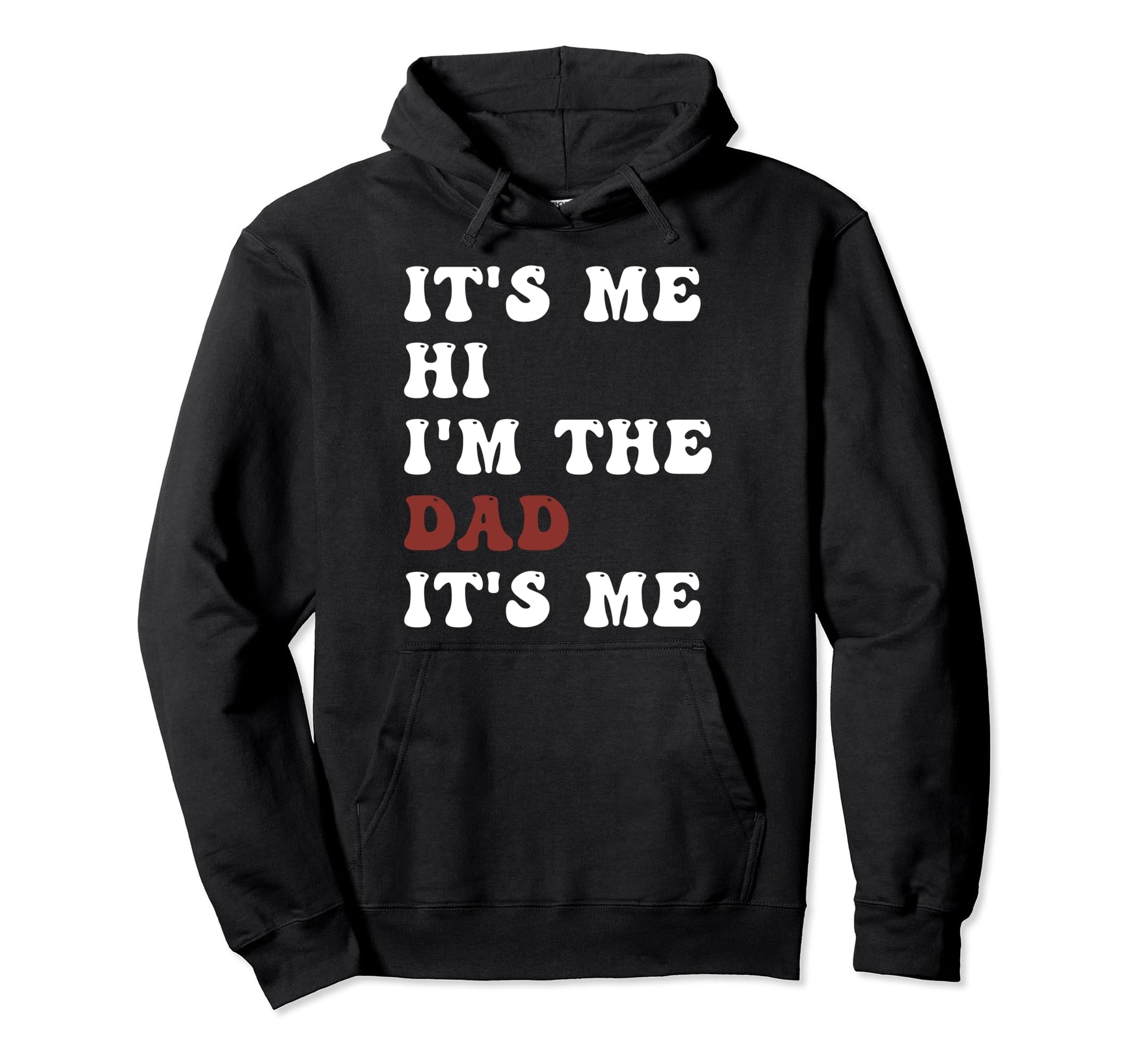 Fathers Day Funny Its Me Hi Im Dad Its Me Hoodie - Graphic Print Men Women - T-Shirt, Sweatshirt, Hoodie