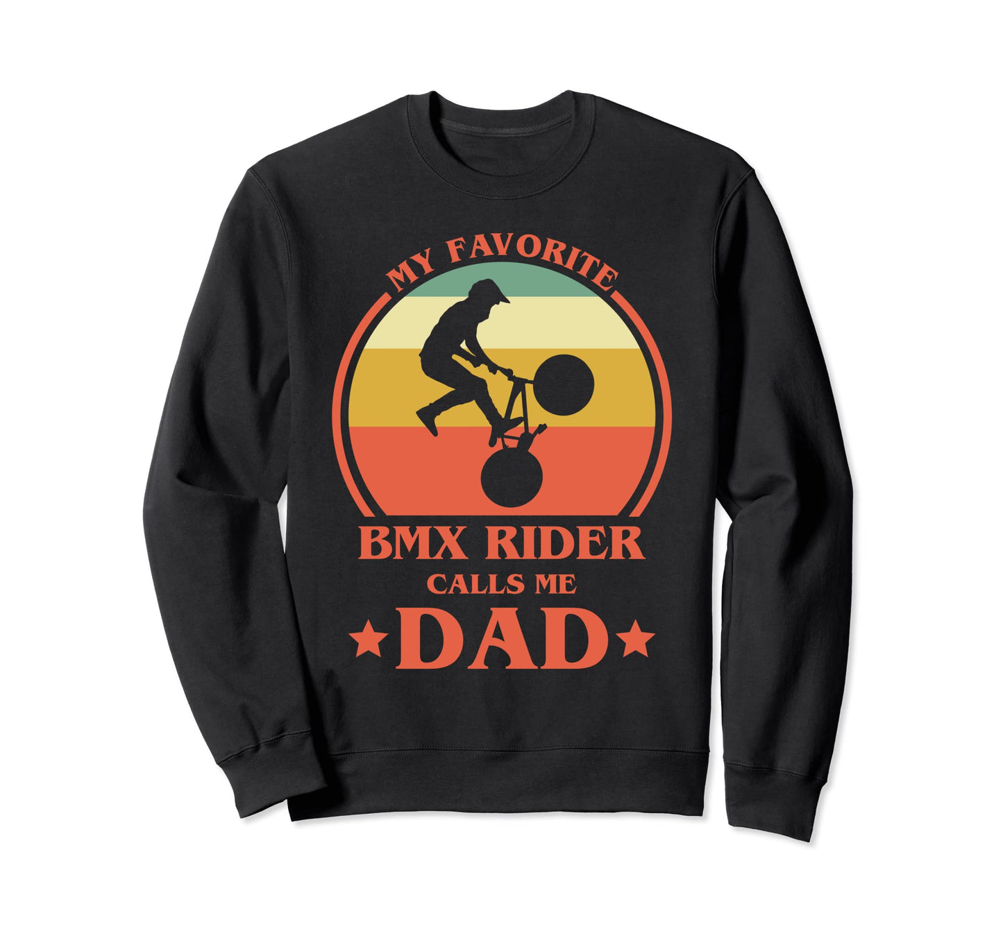 My Favorite Bmx Rider Calls Me Dad Sweatshirt - Graphic Print Men Women - T-Shirt, Sweatshirt, Hoodie