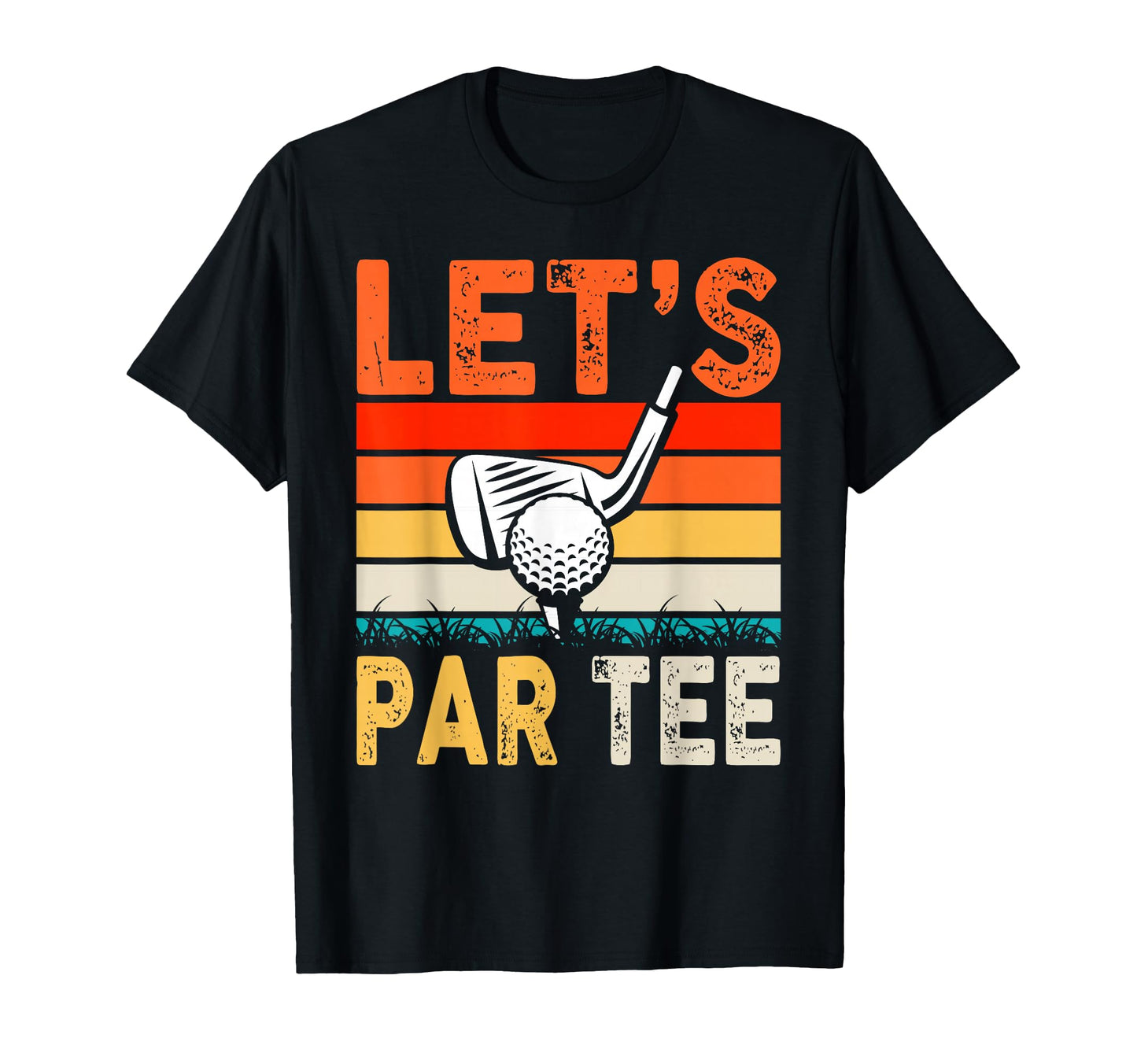 Lets Par Fathers Day Dad Party Golfer T-Shirt - Unique Graphic Unisex - T-Shirt, Sweatshirt, Hoodie