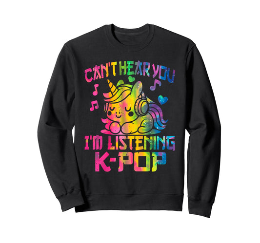 Cant Hear You Im Listening Kpop Sweatshirt - Fun Novelty Design Unisex - T-Shirt, Sweatshirt, Hoodie