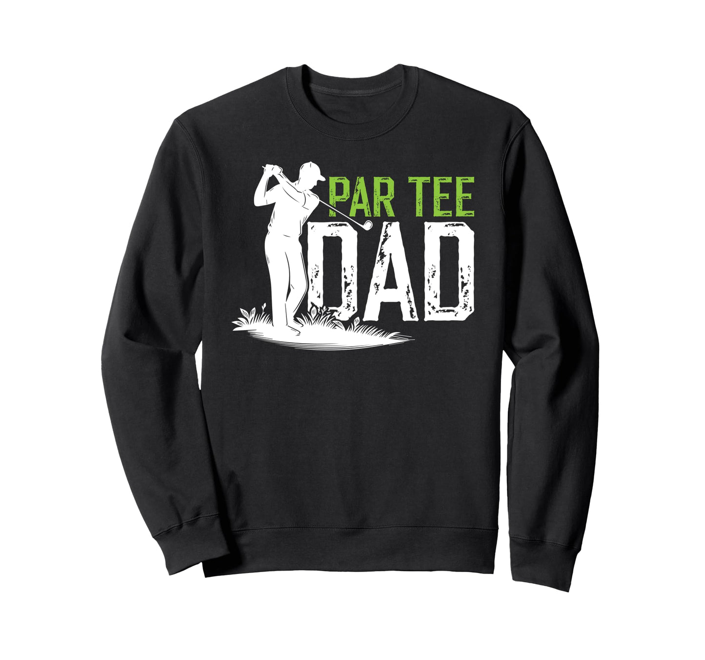 Par Dad Golf Dad Golf Player Sweatshirt - Casual Everyday Wear for Adults - T-Shirt, Sweatshirt, Hoodie