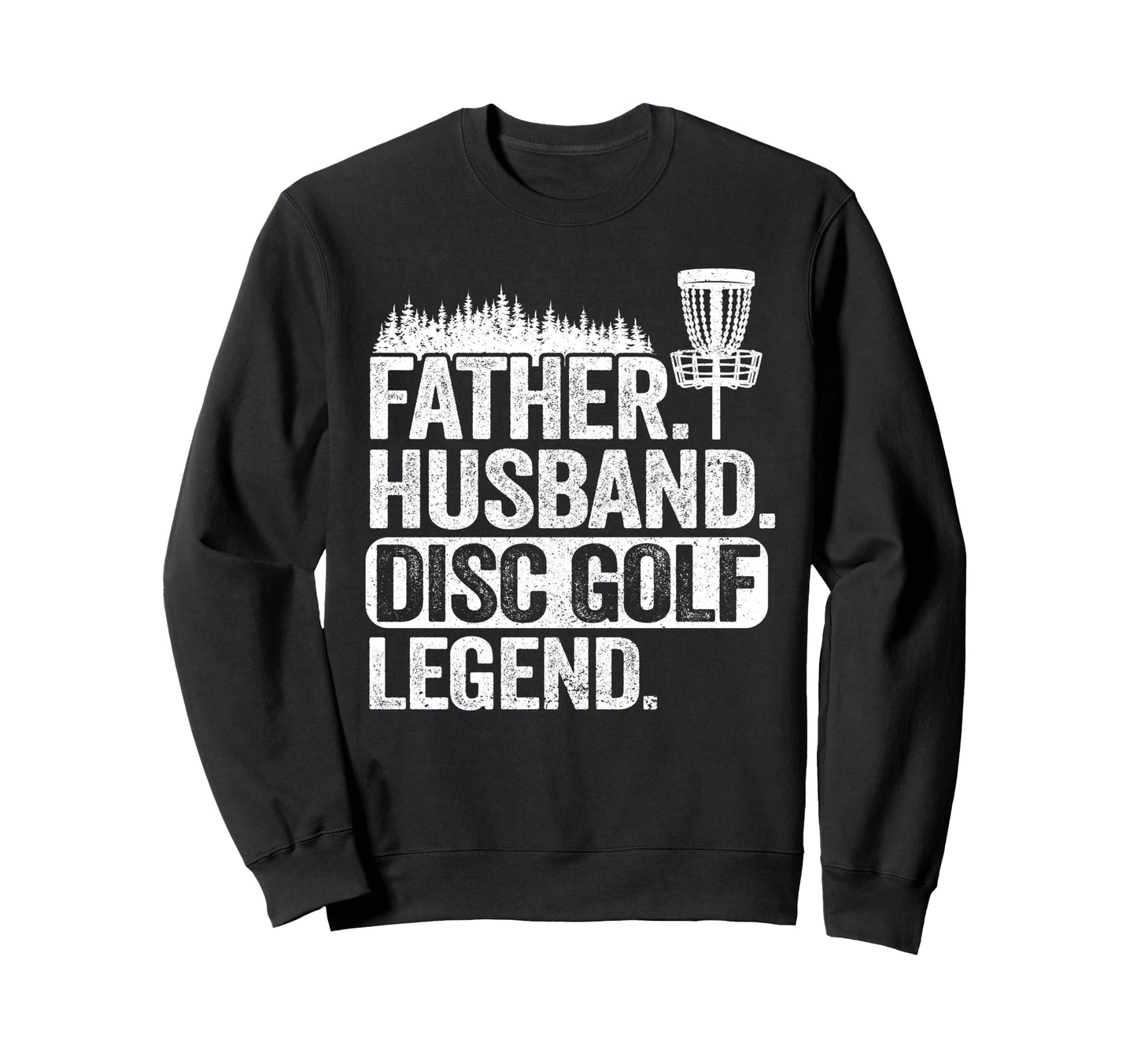 Father Husband Disc Golf Legend Sweatshirt - Custom Art Print Men Women - T-Shirt, Sweatshirt, Hoodie