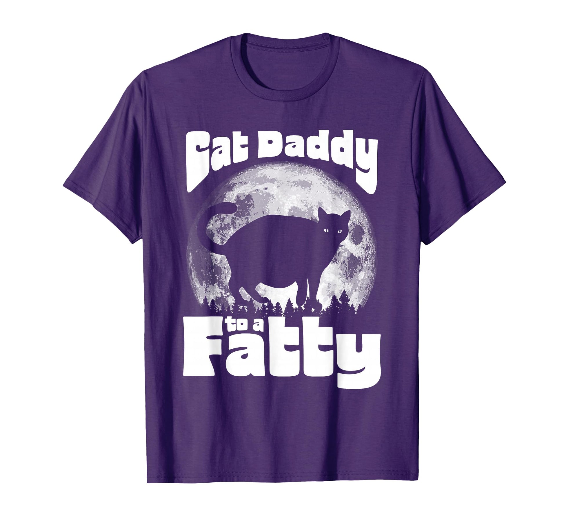 Cat Daddy To Fatty Funny Full Moon T-Shirt - Unique Graphic for Adults - T-Shirt, Sweatshirt, Hoodie