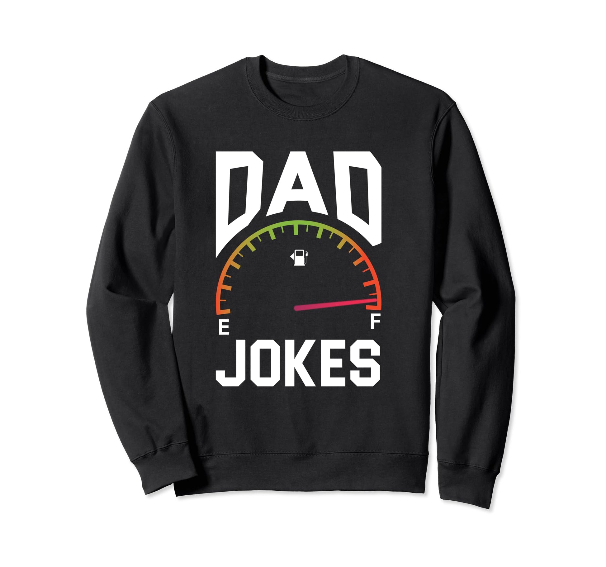 Dad Jokes Tank Is Full Funny Sweatshirt - Casual Everyday Wear Men Women - T-Shirt, Sweatshirt, Hoodie