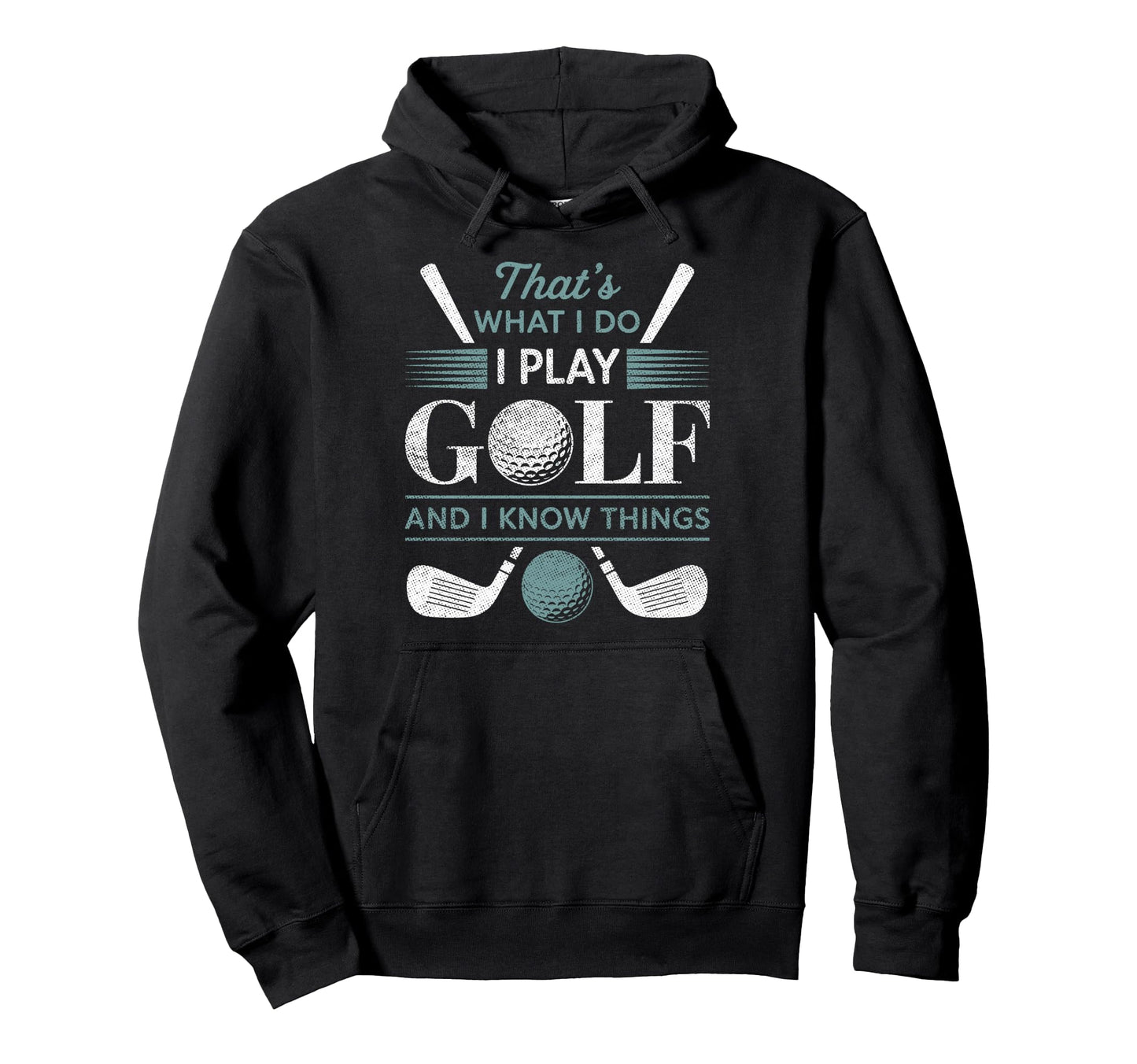 Thats What I Do I Play Golf I Know Hoodie - Aesthetic Graphic Men Women - T-Shirt, Sweatshirt, Hoodie