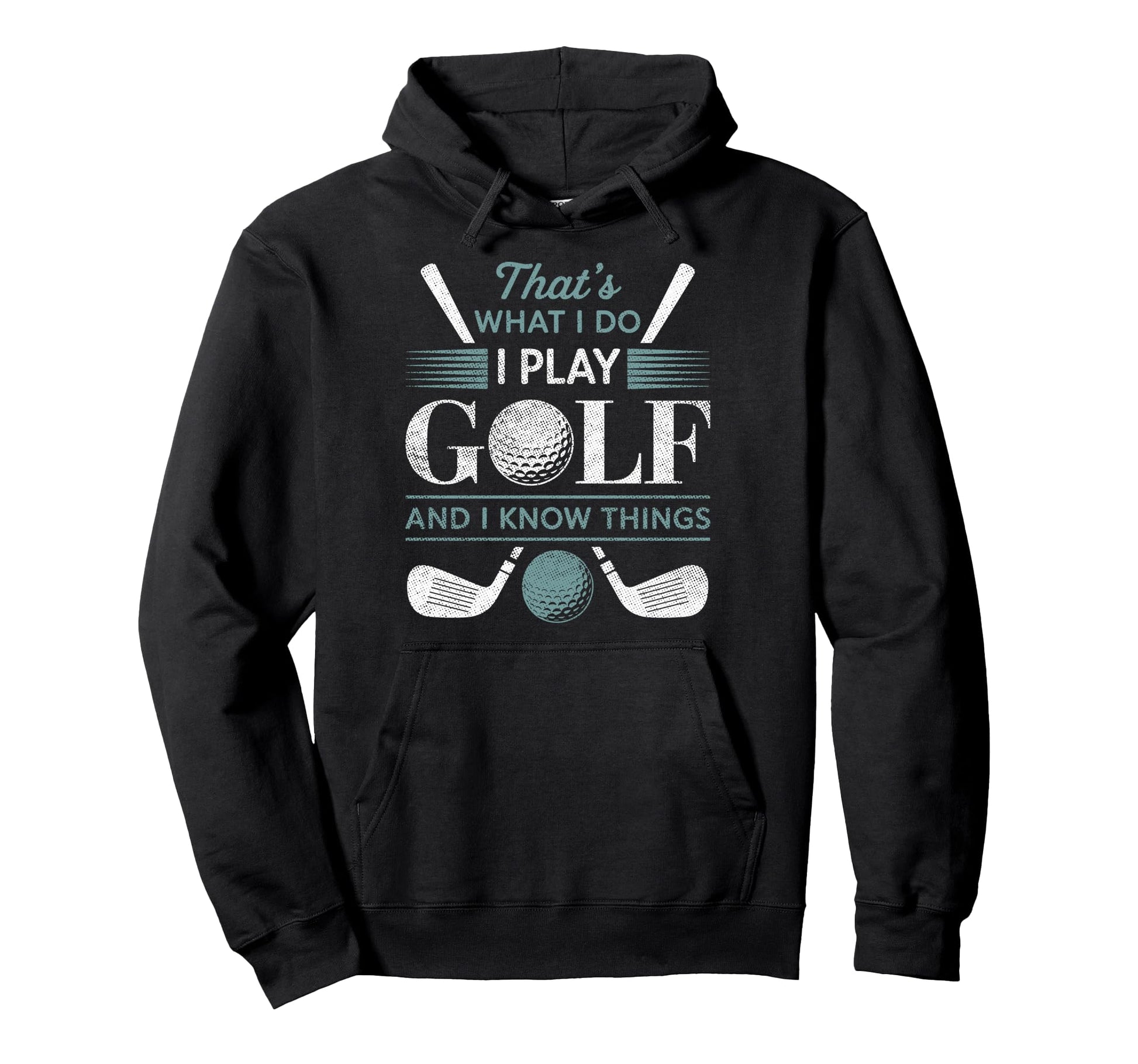 Thats What I Do I Play Golf I Know Hoodie - Aesthetic Graphic Men Women - T-Shirt, Sweatshirt, Hoodie