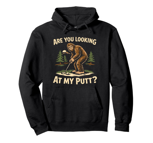 Are You Looking My Putt Funny Bigfoot Golf Hoodie - Graphic Print Unisex - T-Shirt, Sweatshirt, Hoodie
