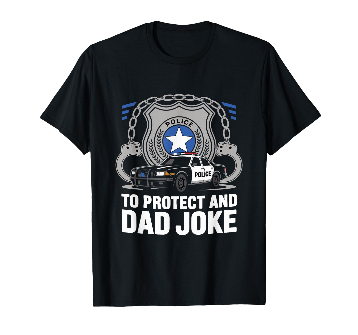 To Protect And Dad Joke Cop Police Officer T-Shirt - Unique Graphic Unisex - T-Shirt, Sweatshirt, Hoodie
