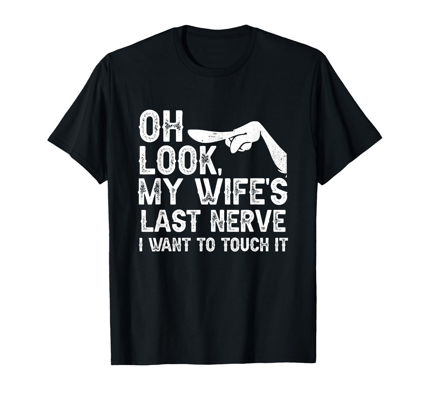 Oh My Wifes Last Nerve I Want To Touch T-Shirt - Unique Graphic for Adults - T-Shirt, Sweatshirt, Hoodie