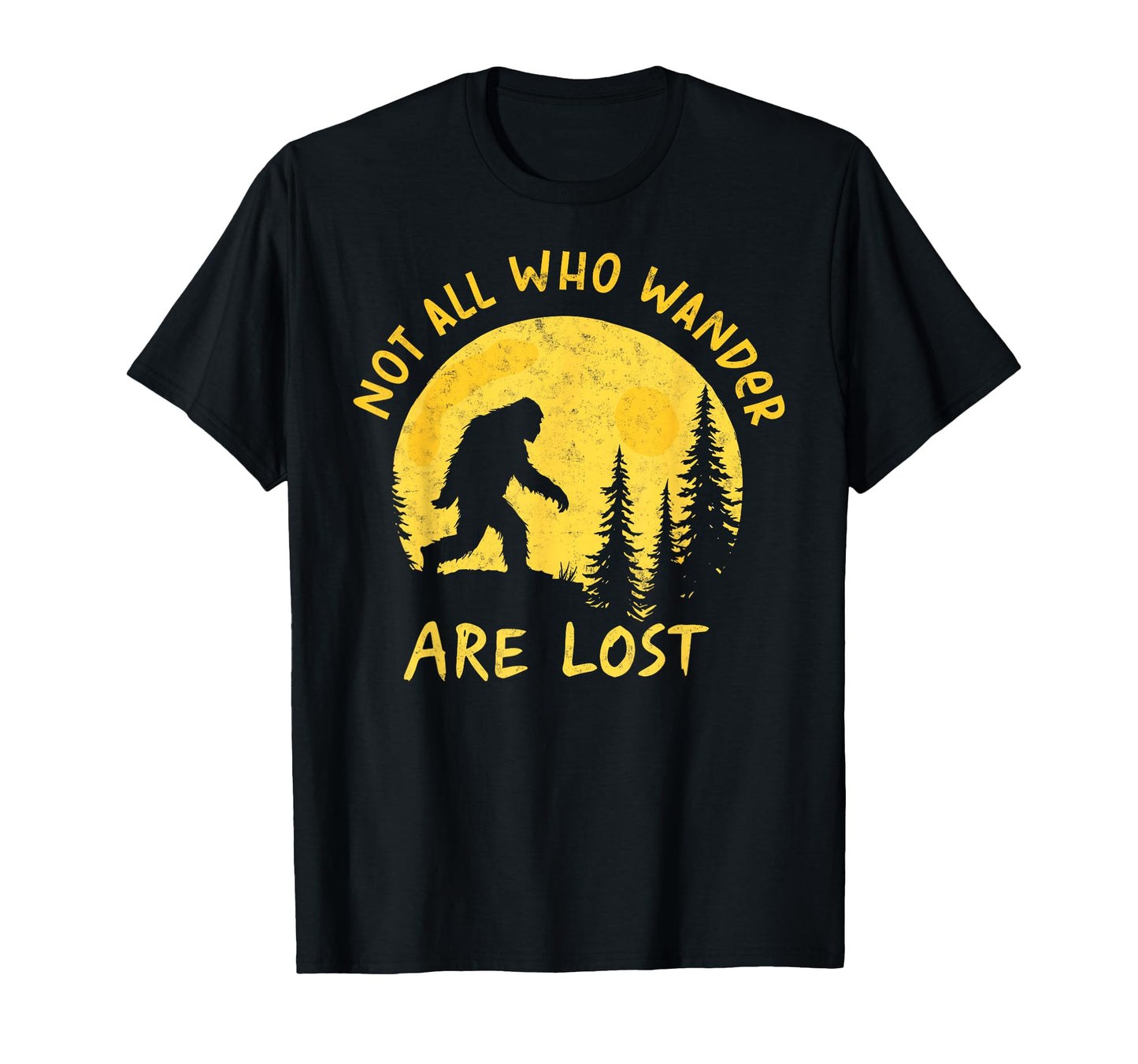 Sasquatch Not All Who Wander T-Shirt - Casual Everyday Wear for Adults - T-Shirt, Sweatshirt, Hoodie