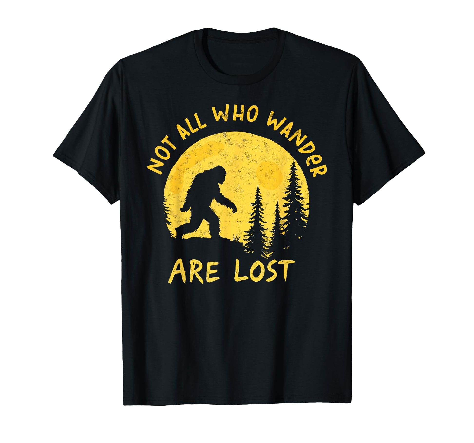 Sasquatch Not All Who Wander T-Shirt - Casual Everyday Wear for Adults - T-Shirt, Sweatshirt, Hoodie