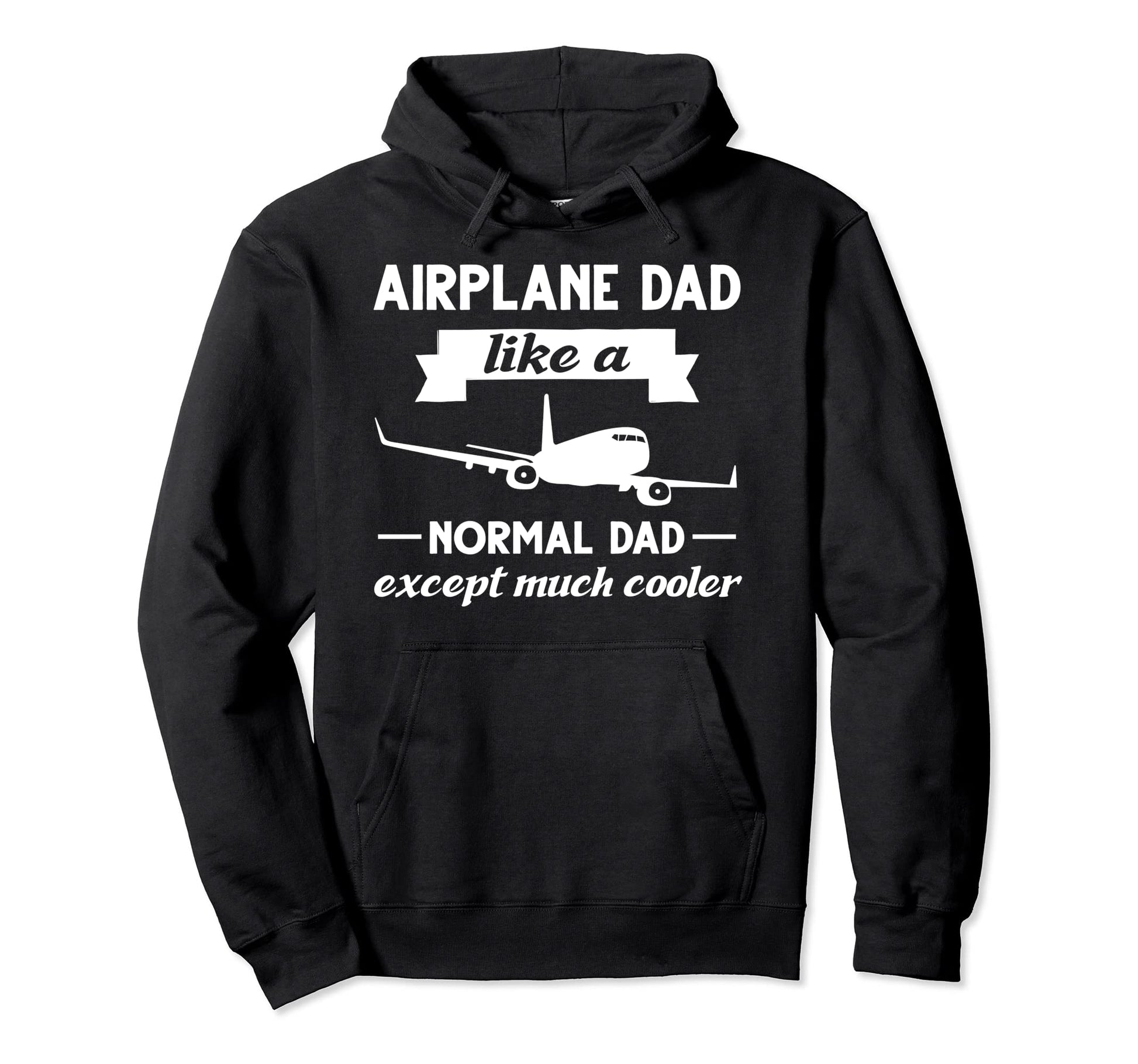 Airplane Dad Like Normal Dad Except Much Hoodie - Trendy Graphic Unisex - T-Shirt, Sweatshirt, Hoodie