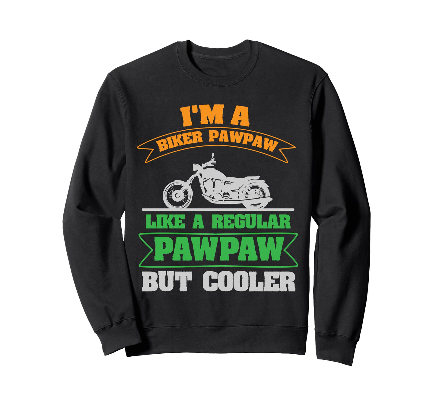 Im Biker Pawpaw Mens Motorcycle Sweatshirt - Unique Graphic for Adults - T-Shirt, Sweatshirt, Hoodie