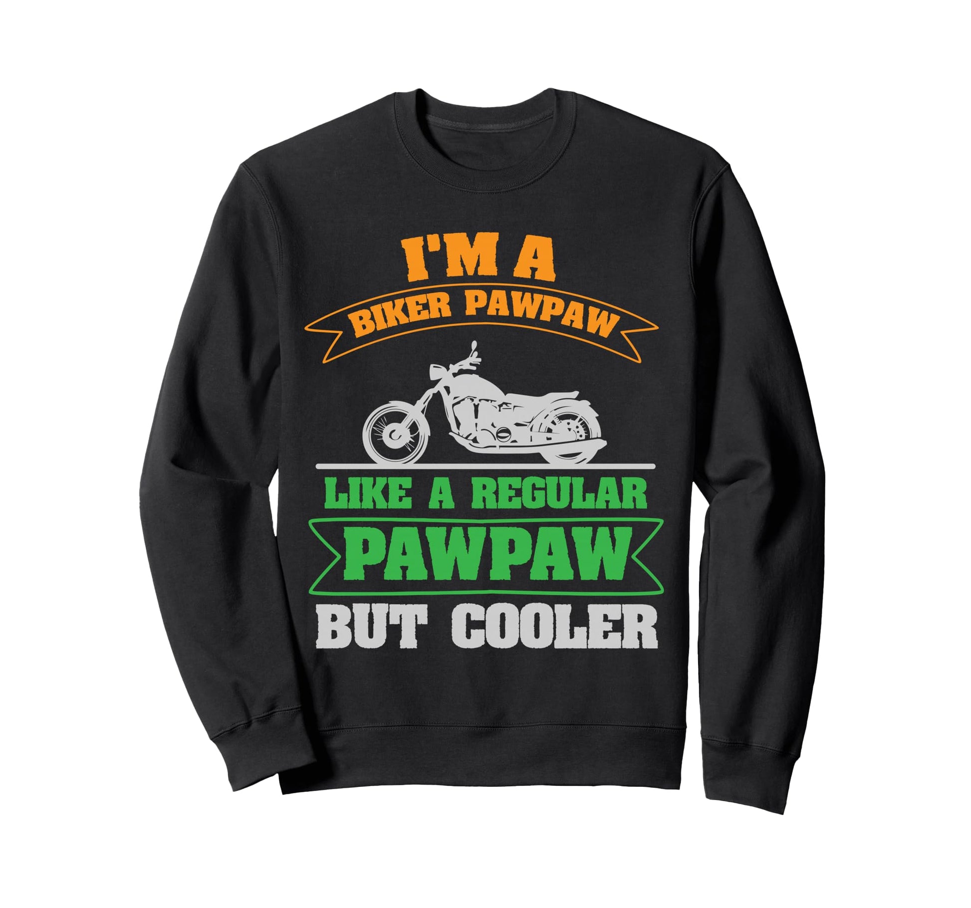 Im Biker Pawpaw Mens Motorcycle Sweatshirt - Unique Graphic for Adults - T-Shirt, Sweatshirt, Hoodie