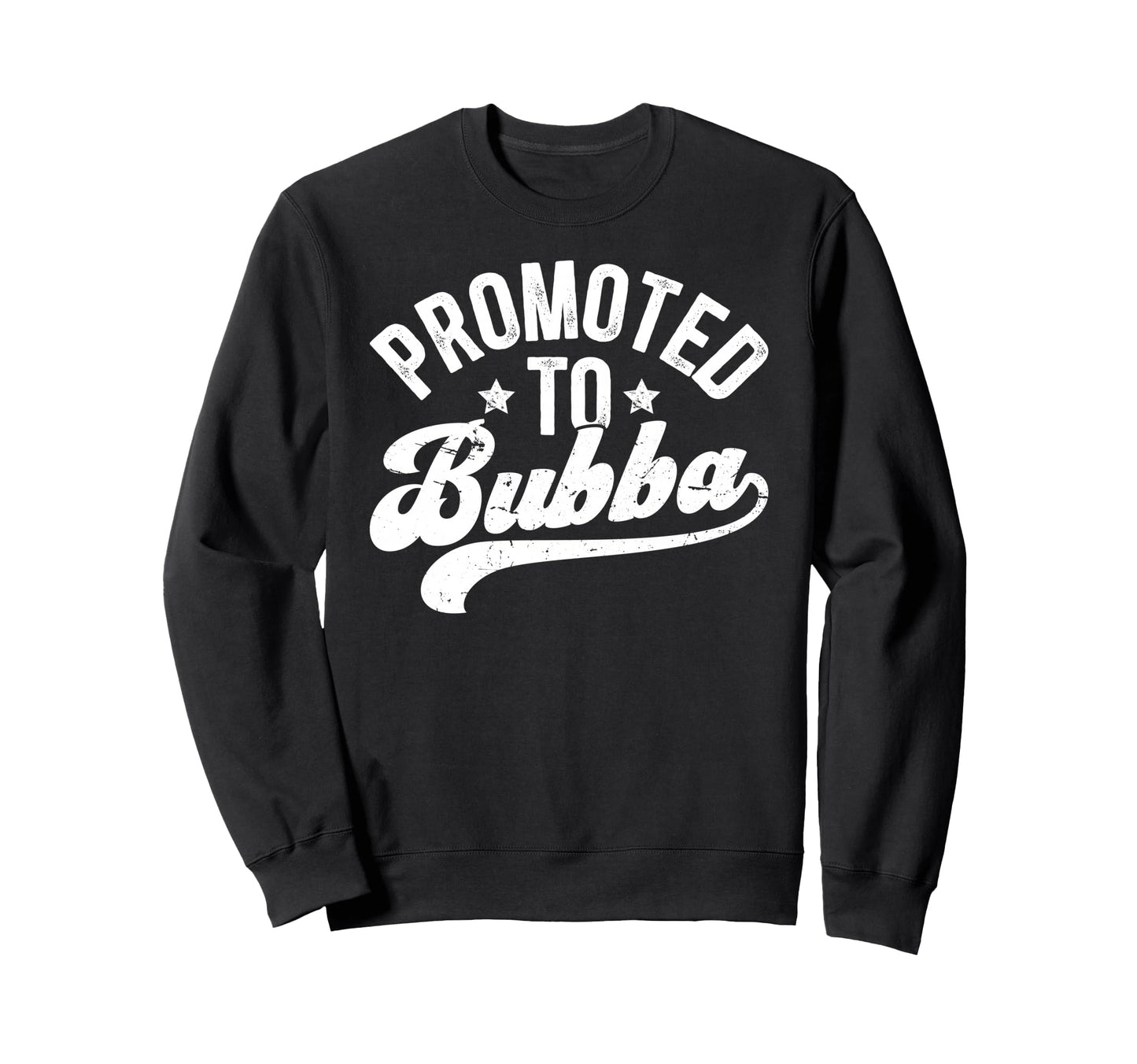 Promoted To Bubba Future Bubba Sweatshirt - Streetwear Style Unisex - T-Shirt, Sweatshirt, Hoodie