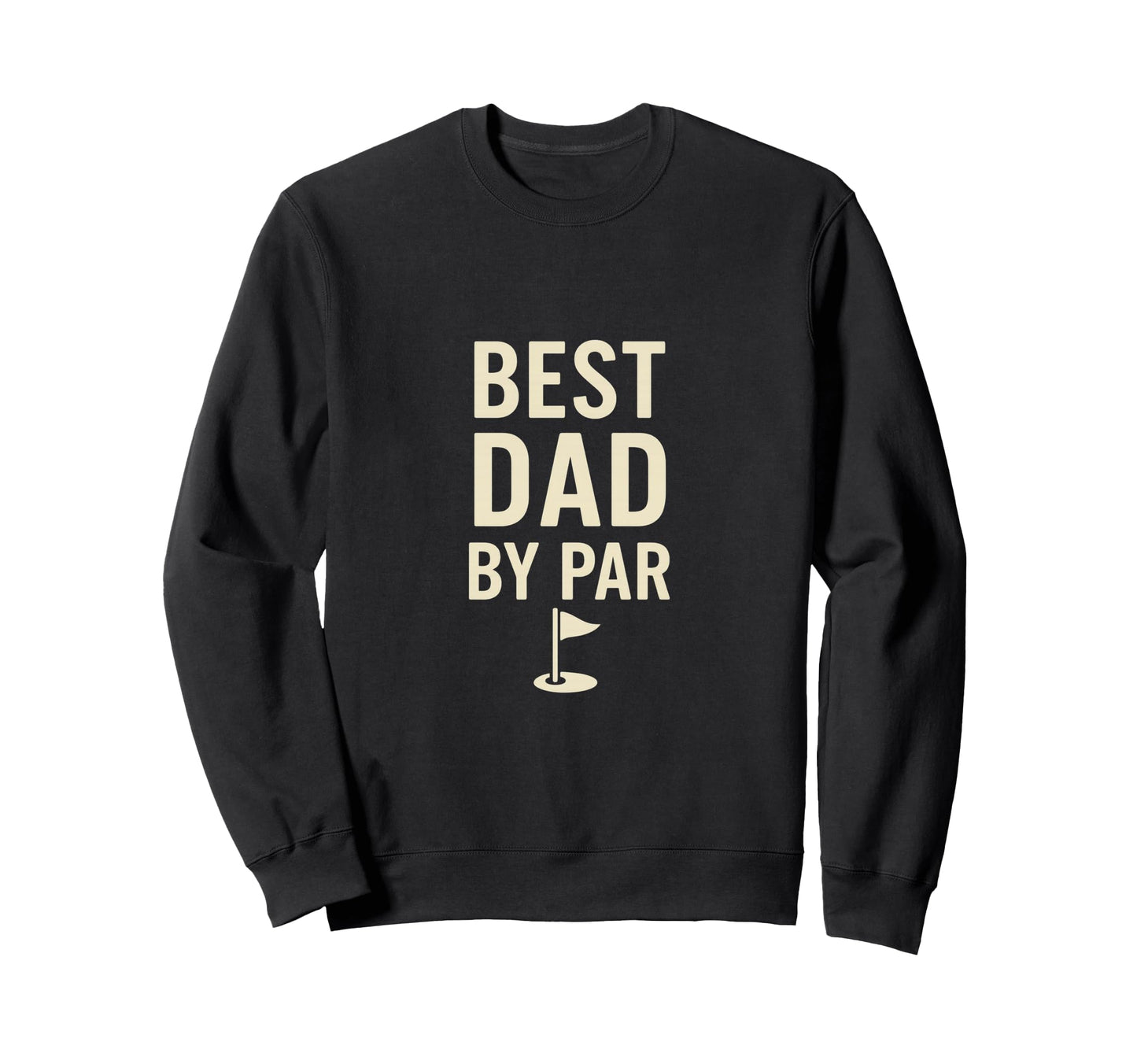 Best Dad Par Funny Golf Fathers Day Sweatshirt - Streetwear Style Men Women - T-Shirt, Sweatshirt, Hoodie