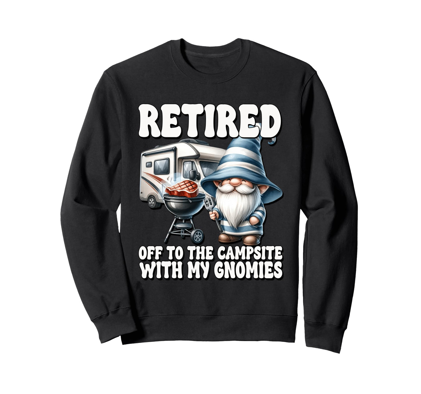 Retired Dad Grill Gnome Campers Funny Sweatshirt - Novelty Apparel Unisex - T-Shirt, Sweatshirt, Hoodie