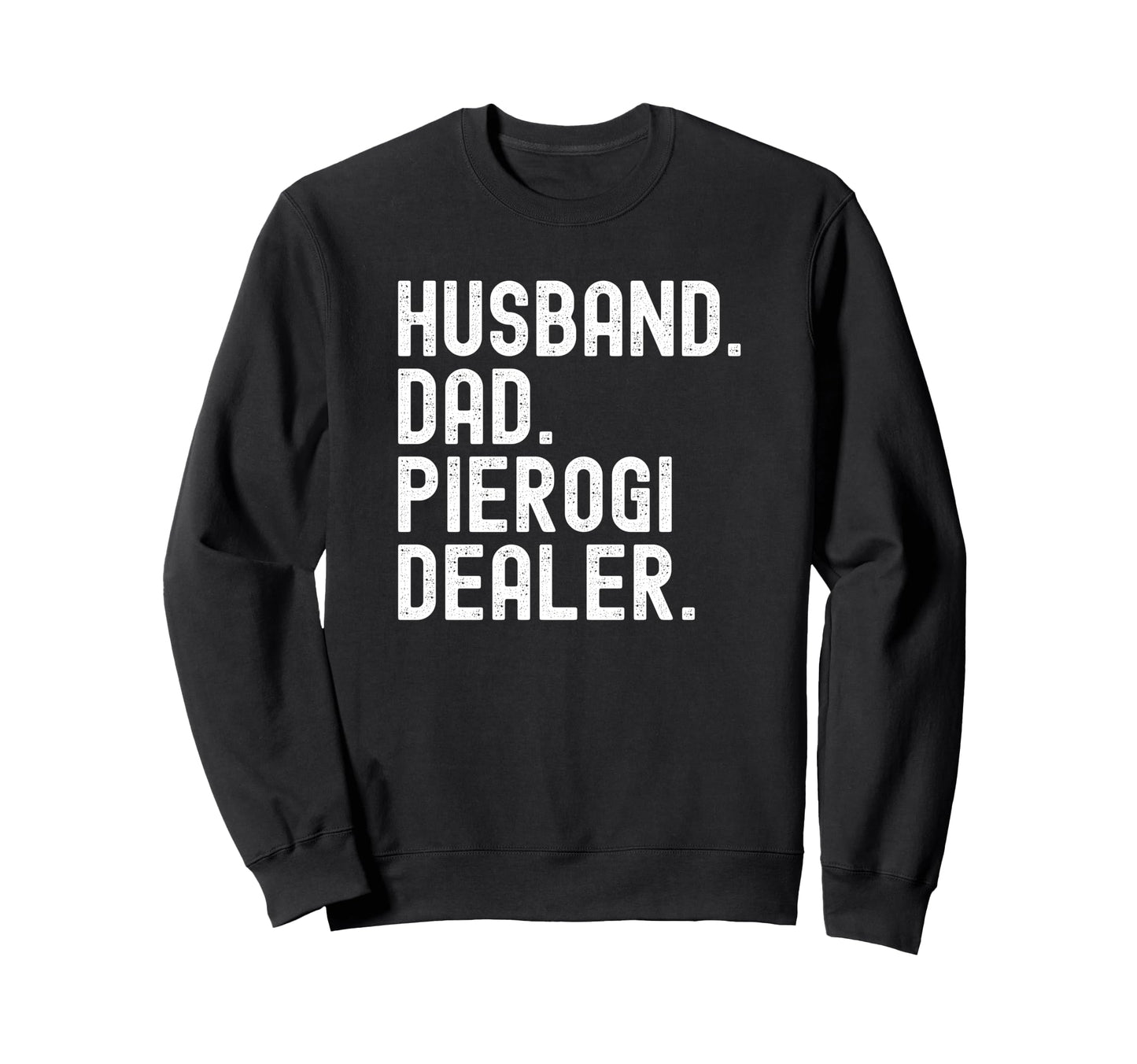 Husband Dad Pierogi Dealer Sweatshirt - Trendy Graphic Men Women - T-Shirt, Sweatshirt, Hoodie