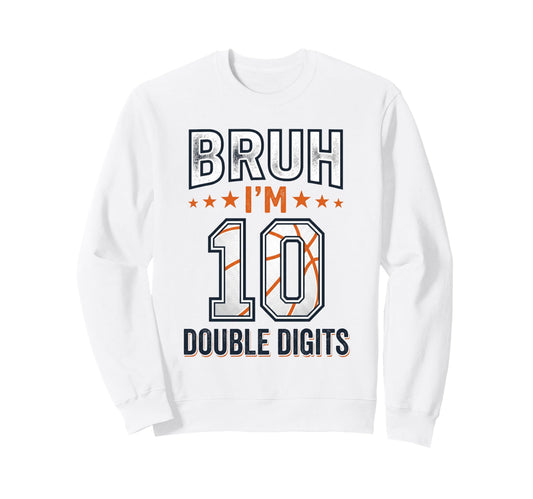 Bruh Im Double Digits 10Th Birthday Sweatshirt - Graphic Print Men Women - T-Shirt, Sweatshirt, Hoodie