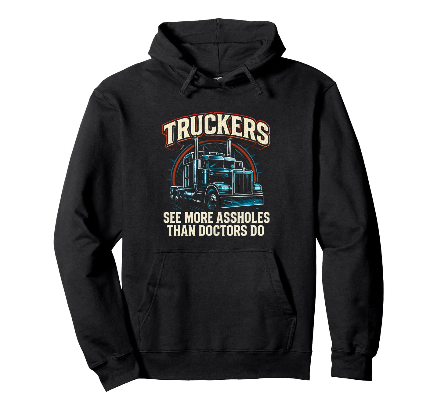 Truckers See More Trucker Funny Hoodie - Casual Everyday Wear Men Women - T-Shirt, Sweatshirt, Hoodie
