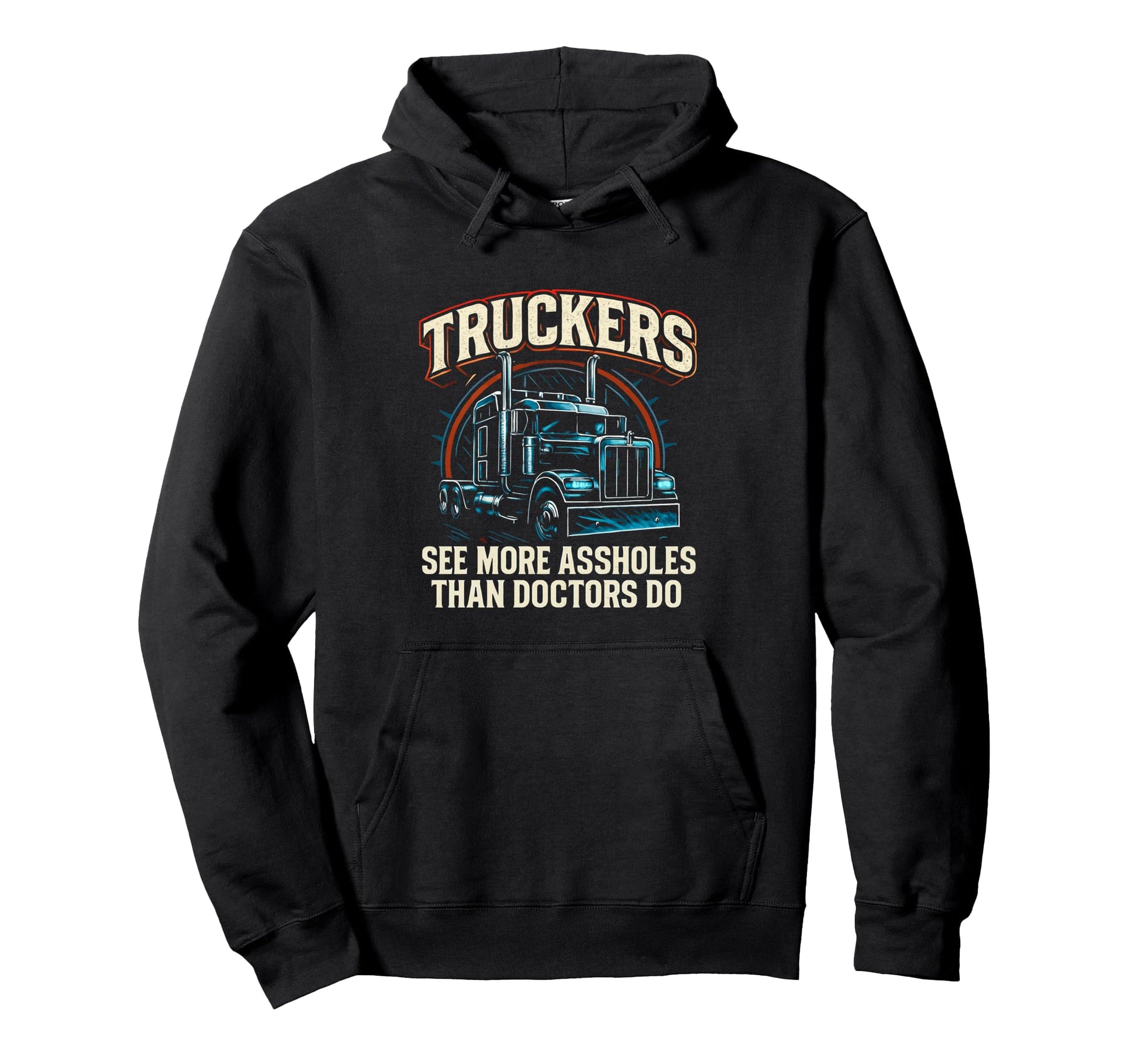 Truckers See More Trucker Funny Hoodie - Casual Everyday Wear Men Women - T-Shirt, Sweatshirt, Hoodie