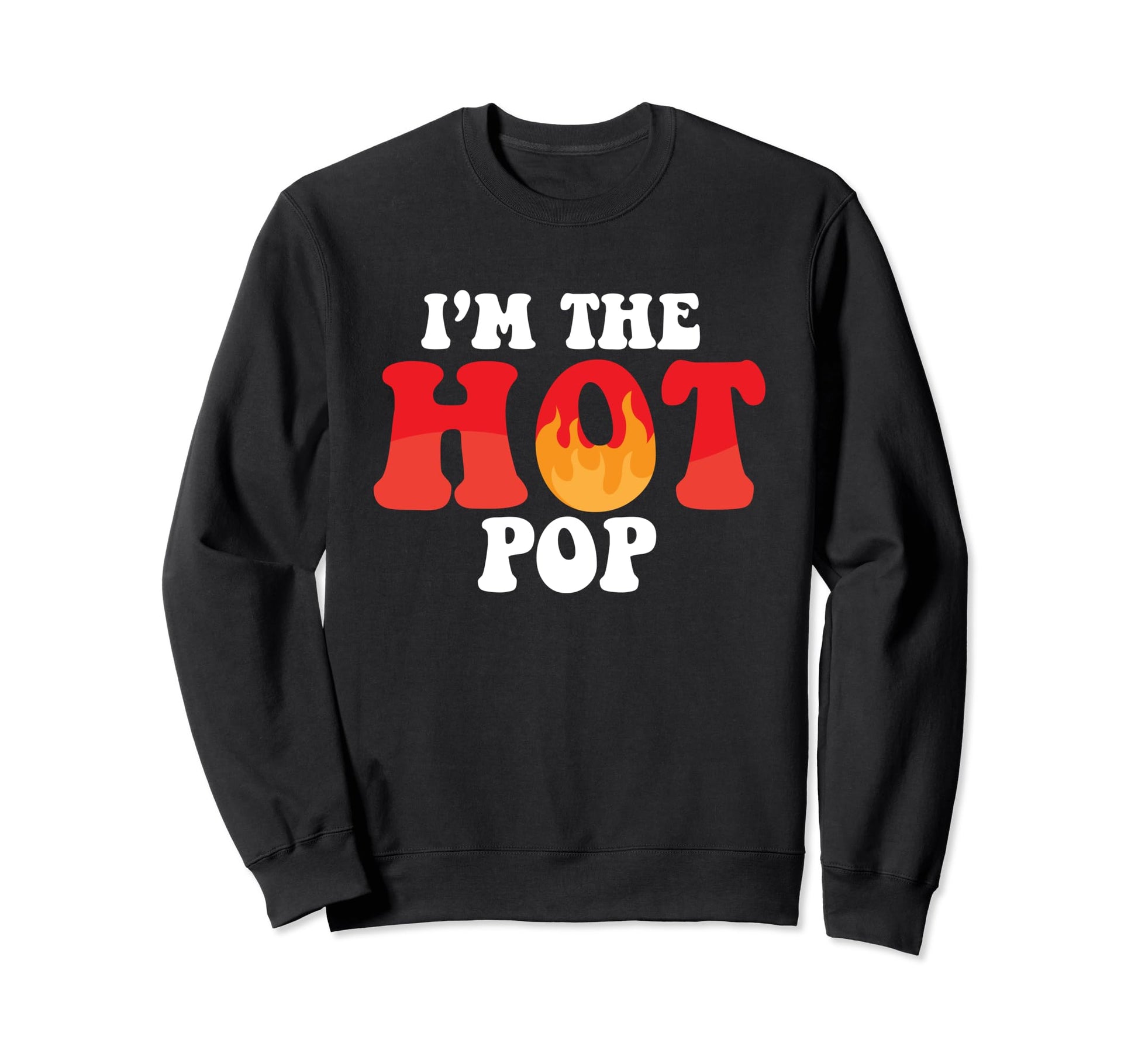 Im Hot Pop Funny Husband Dad Sweatshirt - Casual Everyday Wear Unisex - T-Shirt, Sweatshirt, Hoodie